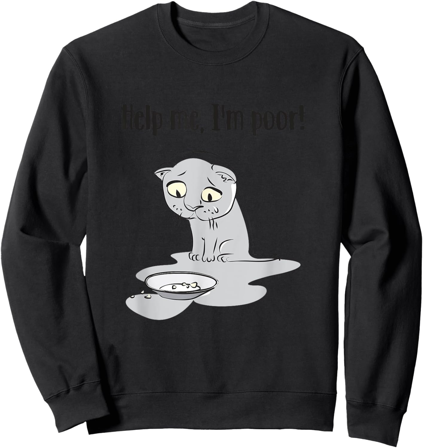 Help Me I'm Poor Funny Sayings Cat Lovers Men Women Sweatshirt - Sweatshirt | Black