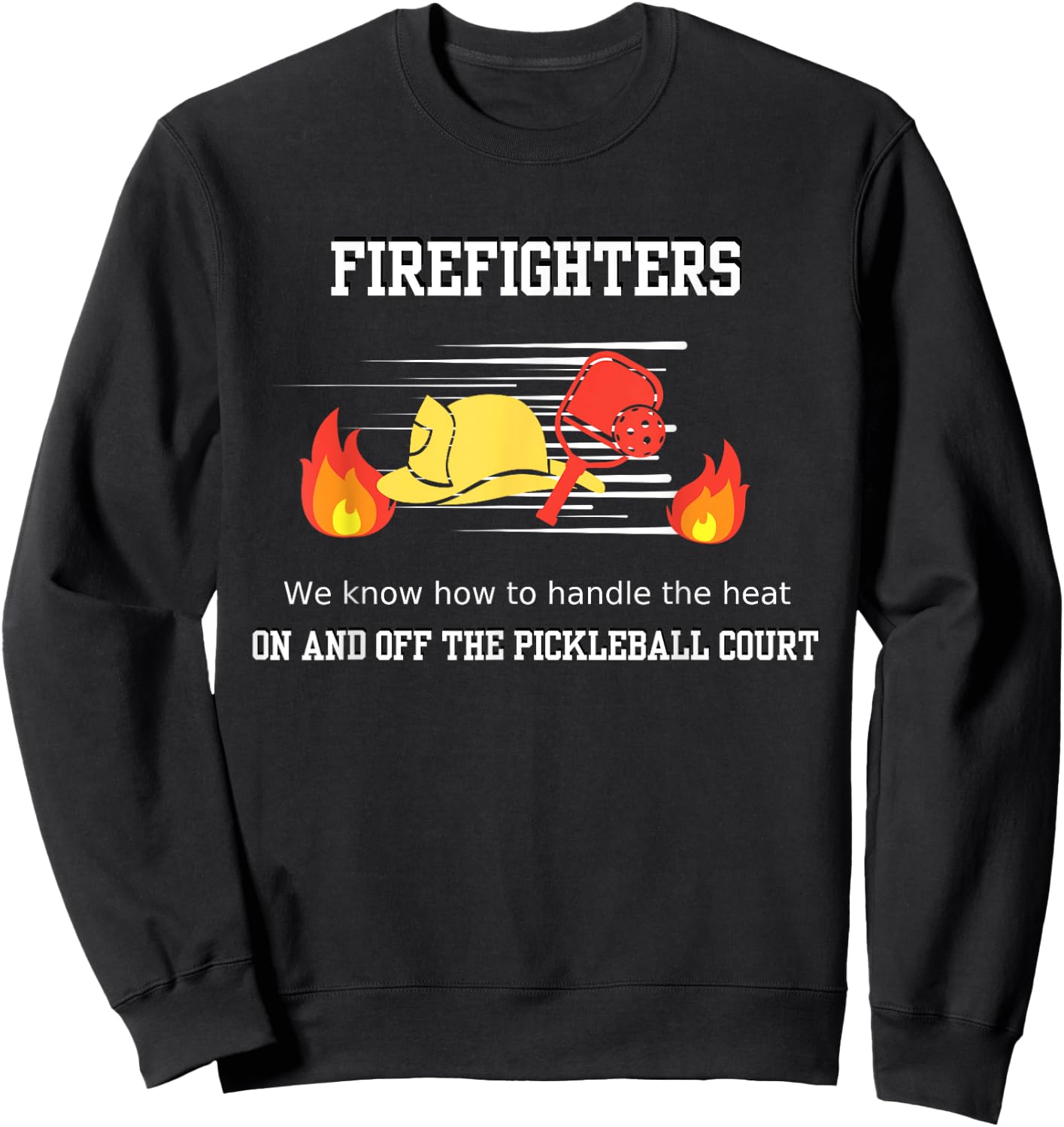 Firefighter's Pickleball Passion: Handling the Heat Sweatshirt - Sweatshirt | Black