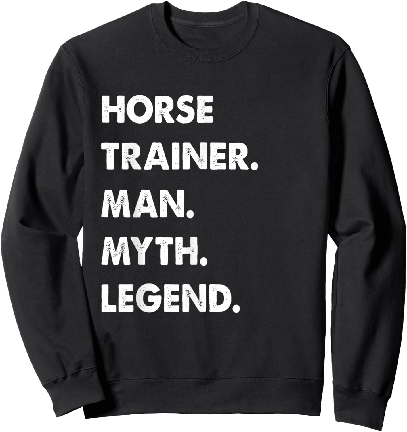 Horse Trainer Man Myth Legend Sweatshirt - Sweatshirt | Black