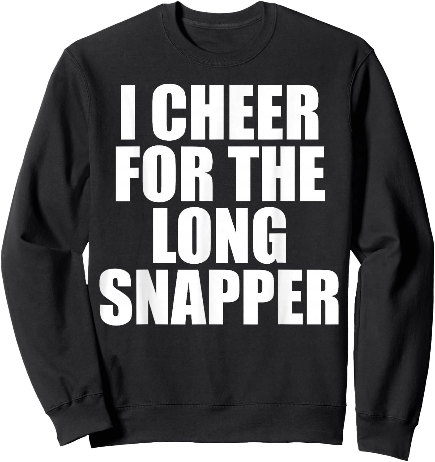 I Cheer For The Long Snapper Sweatshirt - Sweatshirt | Black