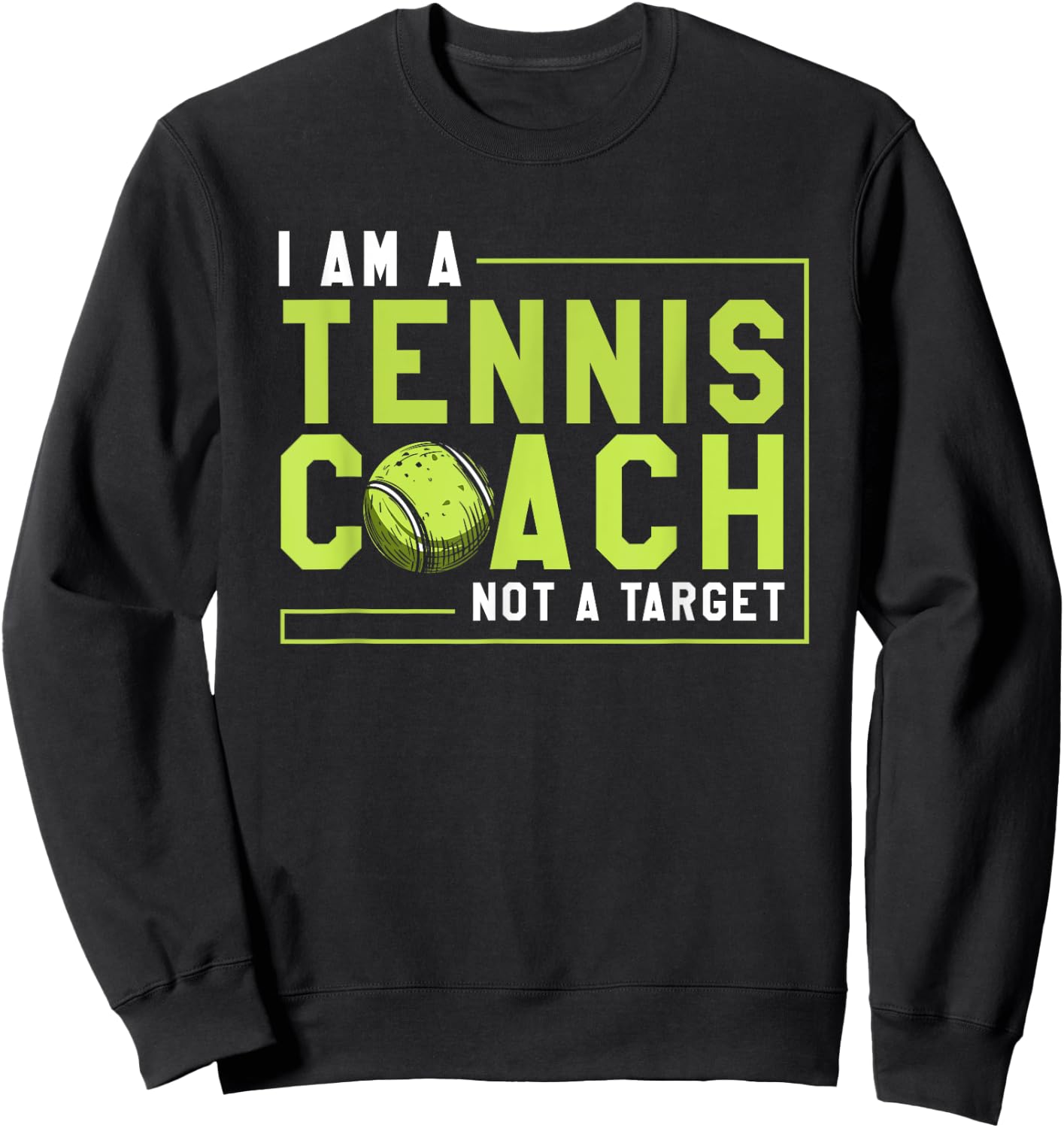 Funny Tennis Player I Am a Tennis Coach Not a Target Sweatshirt - Sweatshirt | Black