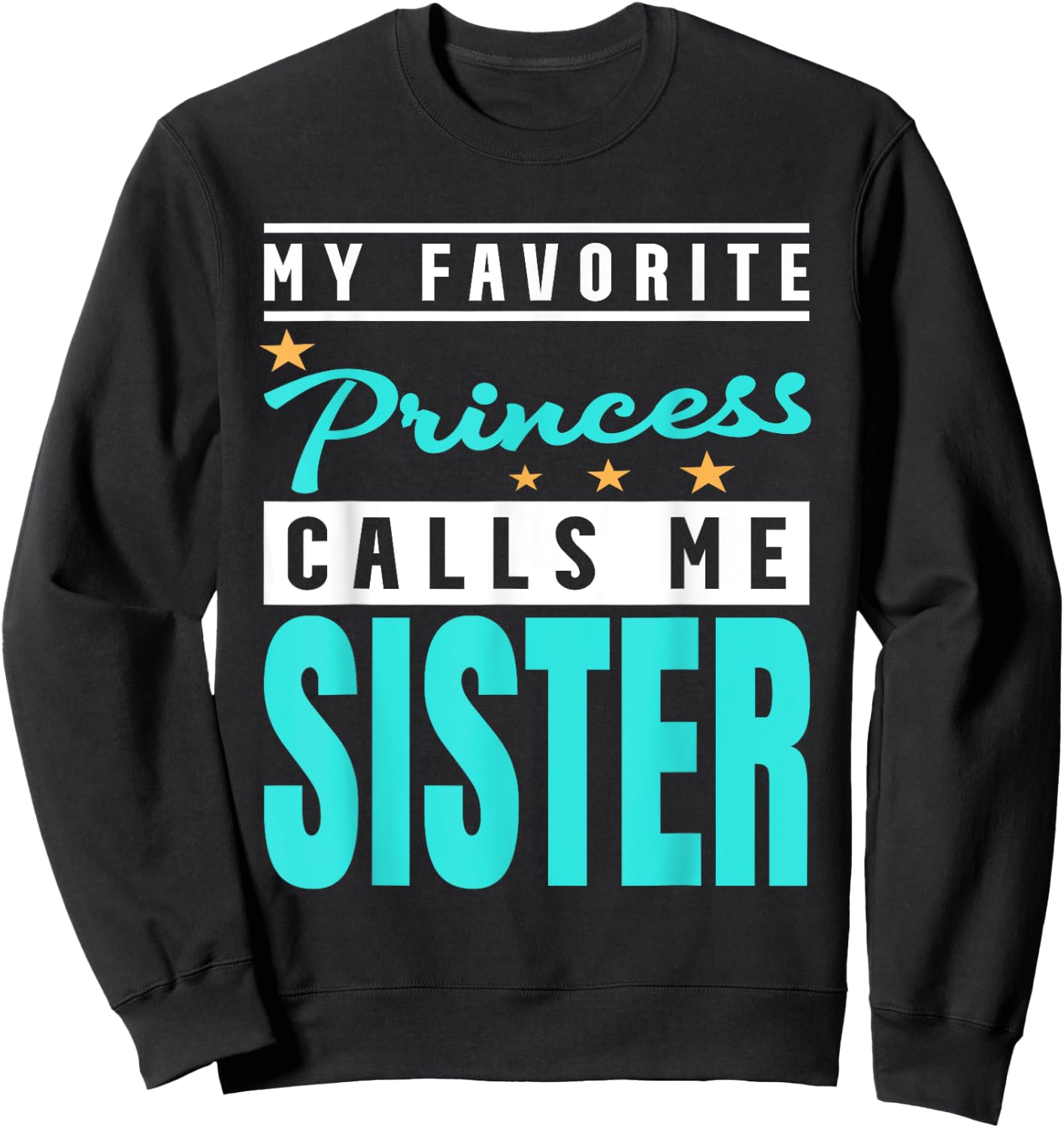 My Favorite Princess Calls Me Sister, Princess Sister Sweatshirt - Sweatshirt | Black