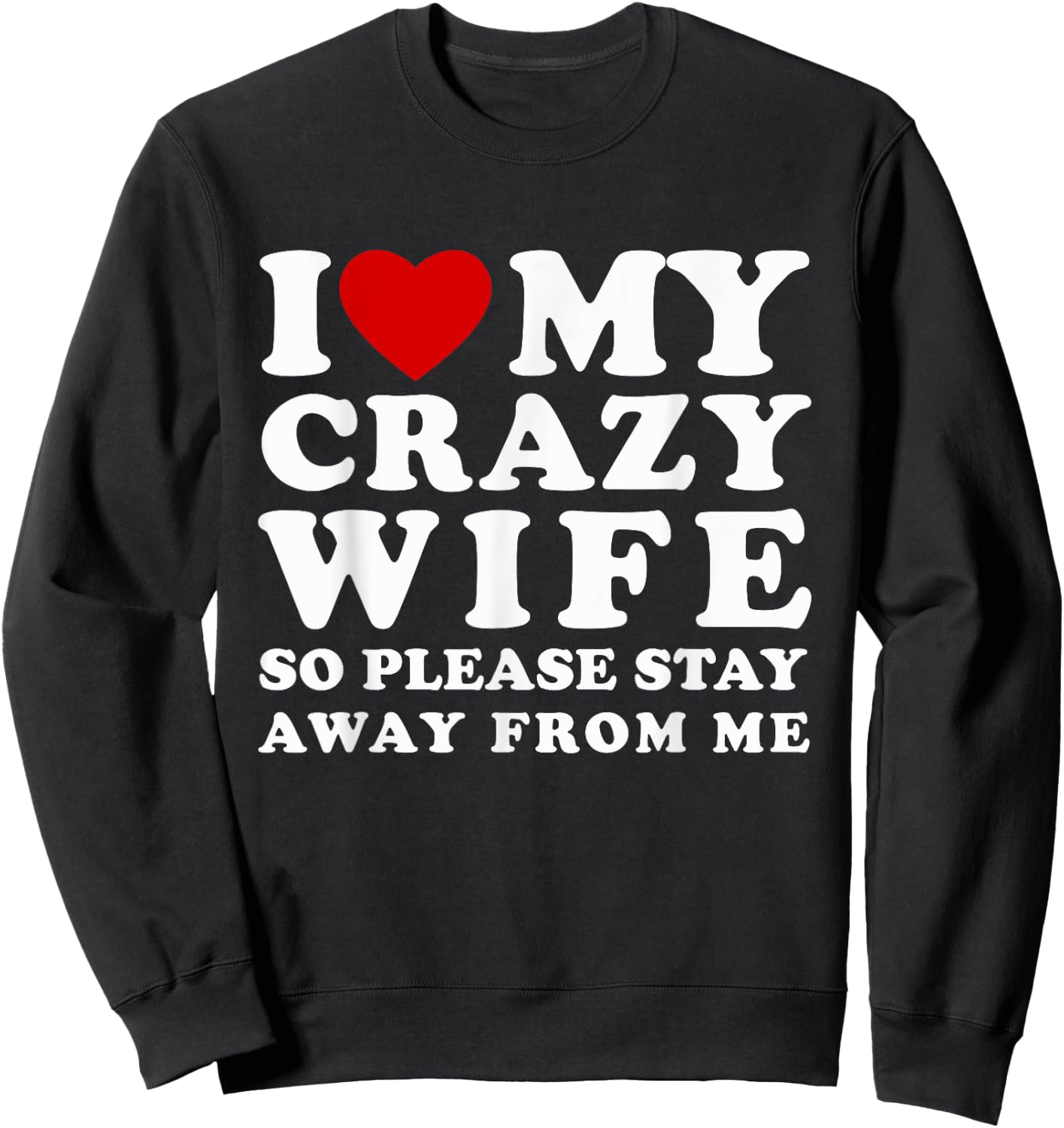 I Love My Crazy Wife So Please Stay Away From Me Hot Wife Sweatshirt - Sweatshirt | Black