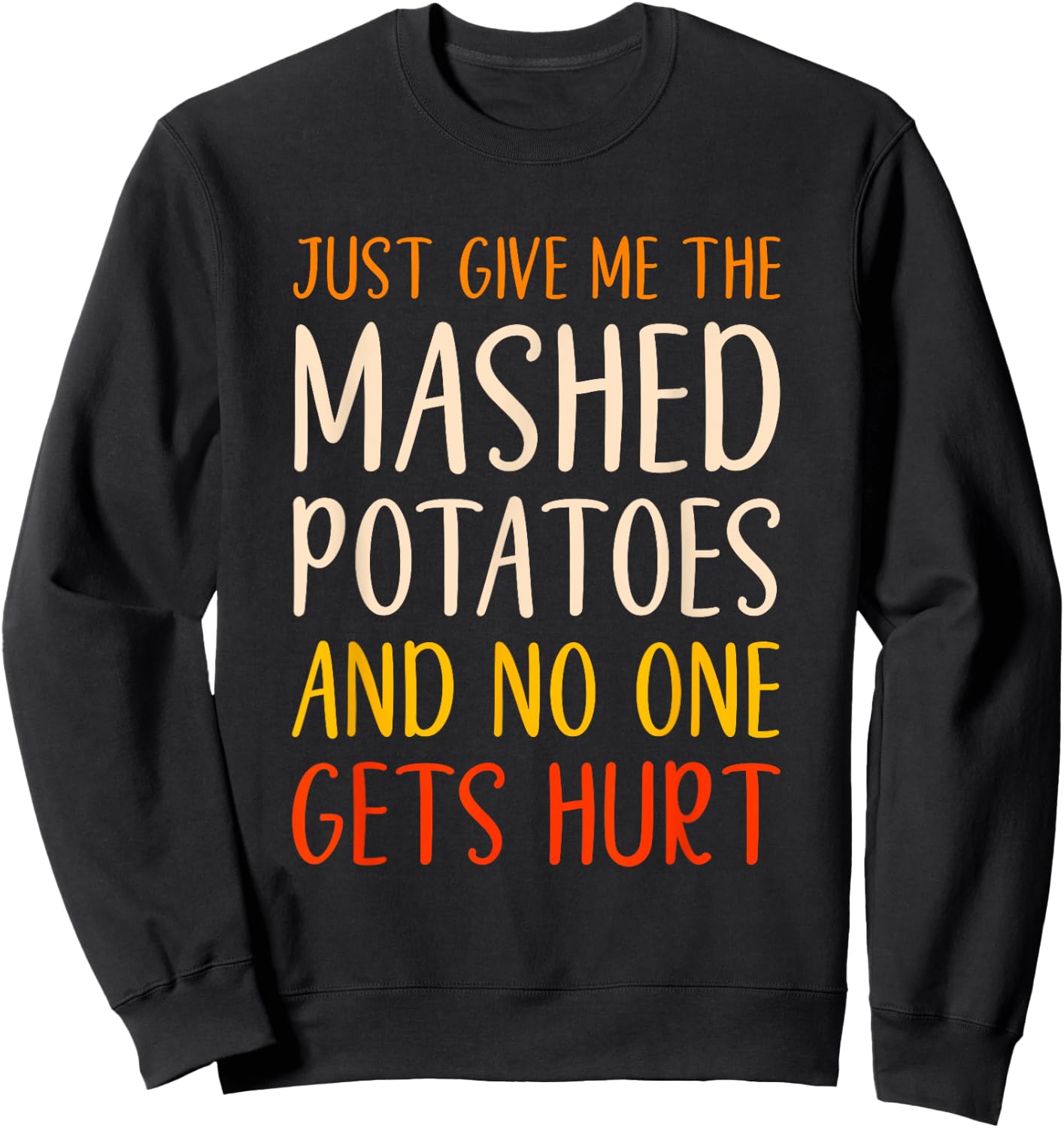 Just Give Me The Mashed Potatoes Funny Thanksgiving Food Sweatshirt - Sweatshirt | Black