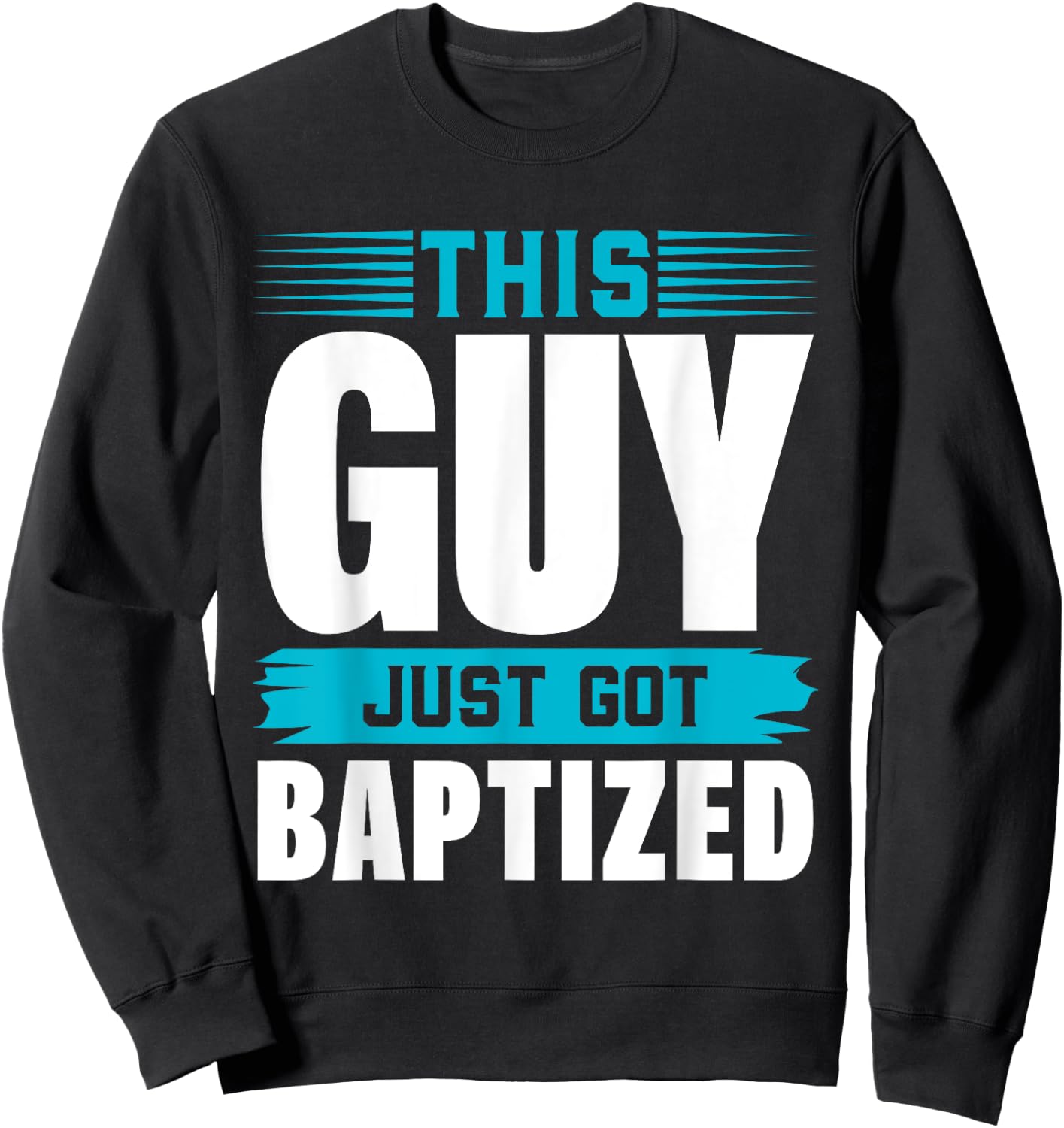 This Guy just got Baptized Shirt Christian Shirts Baptism Sweatshirt - Sweatshirt | Black
