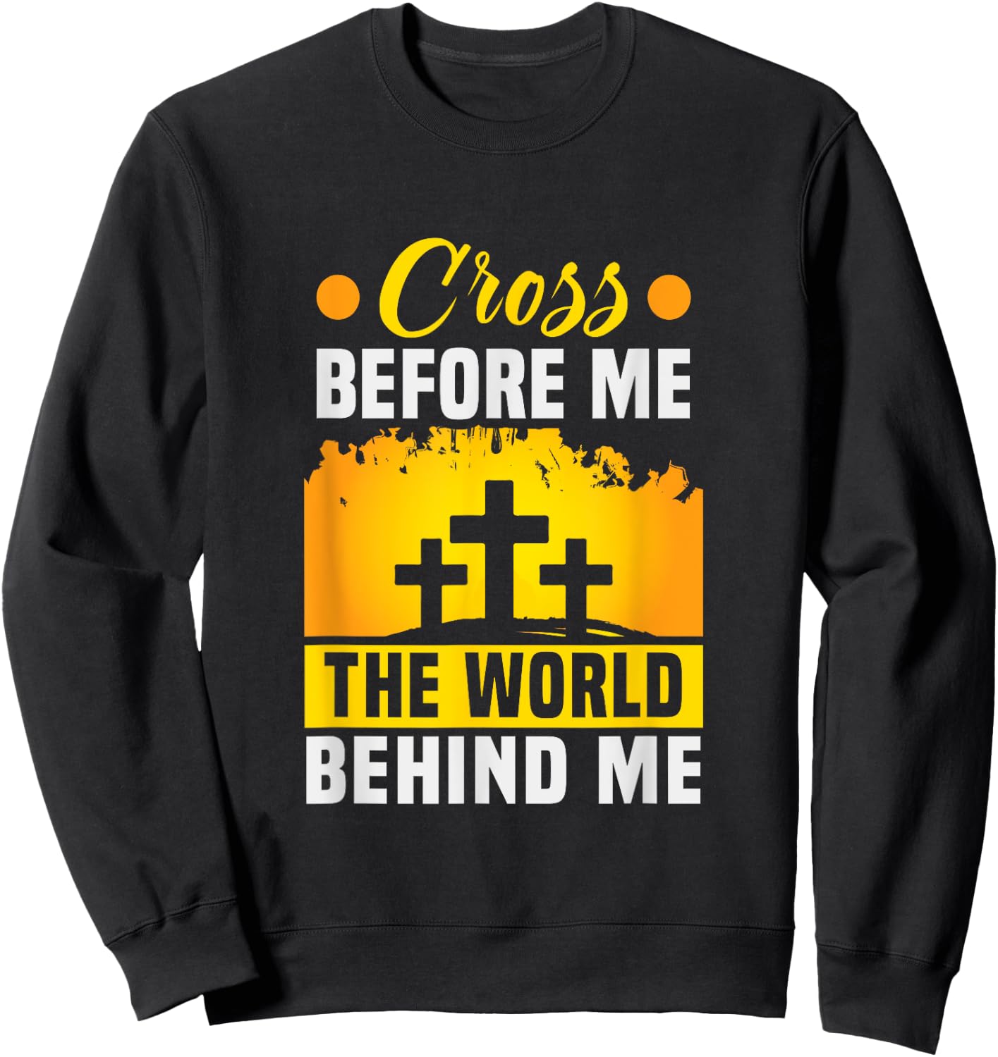 Christ Cross before me the world behind me Christian Sweatshirt - Sweatshirt | Black
