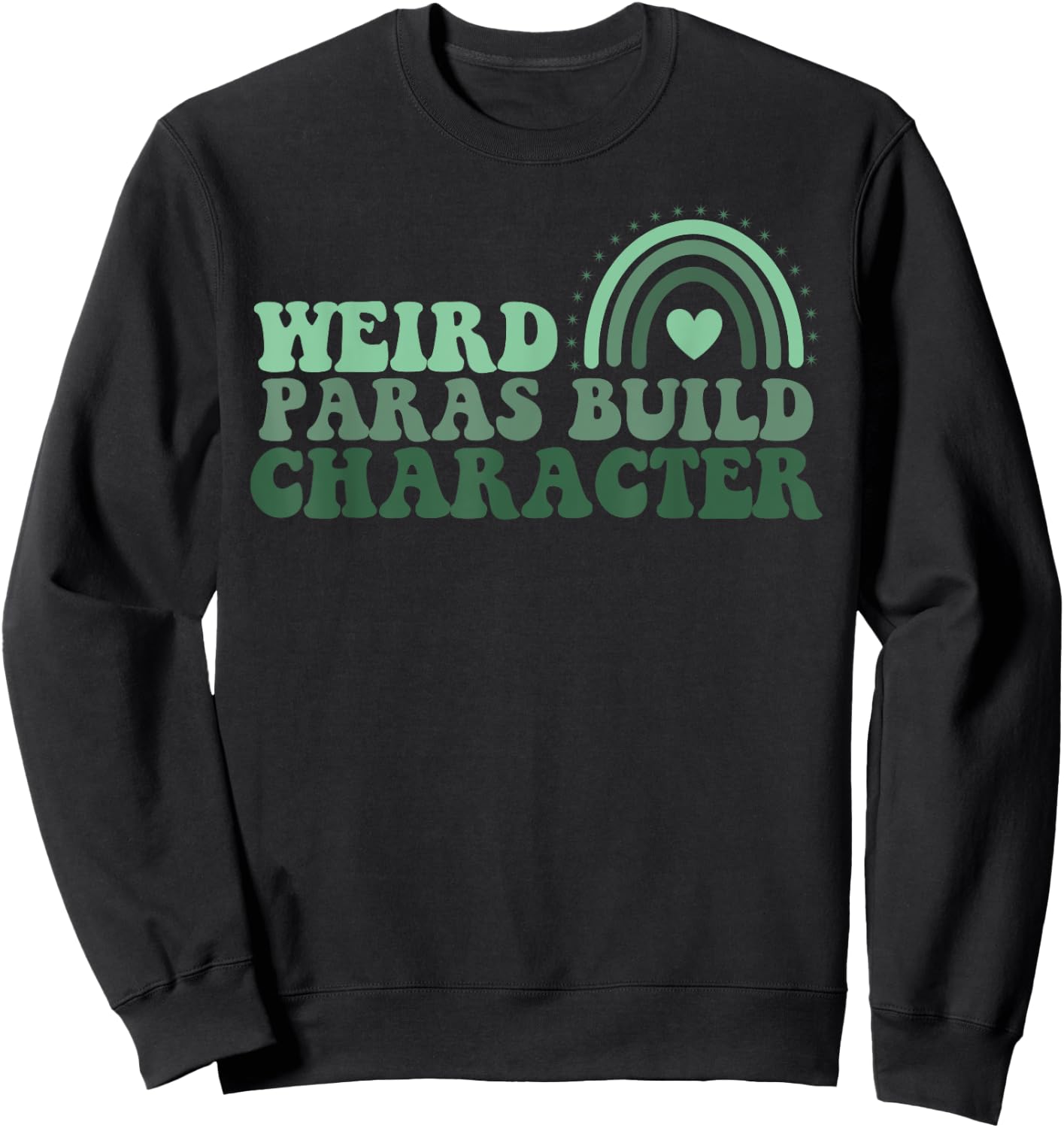 Funny Weird Paras Build Character Para Life Paraprofessional Sweatshirt - Sweatshirt | Black