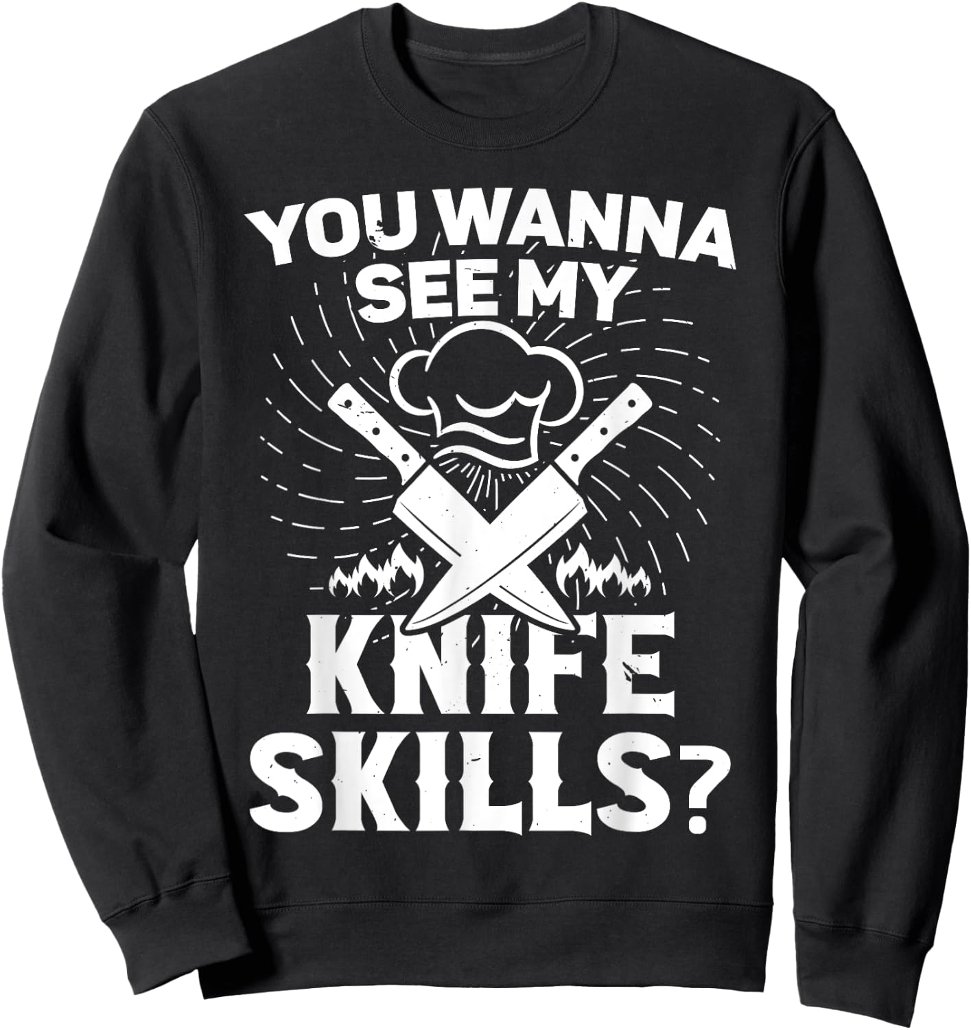 Cooking equipment wanna see my knife skills cook Sweatshirt - Sweatshirt | Black