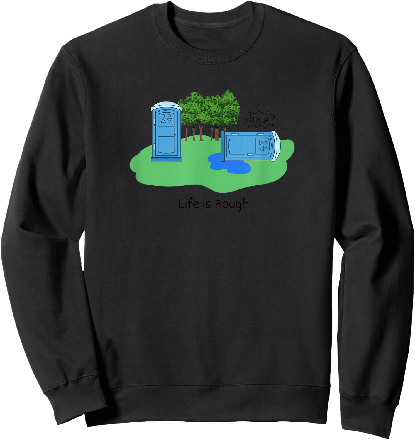 Life Is Rough Funny Porta Potty Shirt Adult Humor Jokes Sweatshirt - Sweatshirt | Black