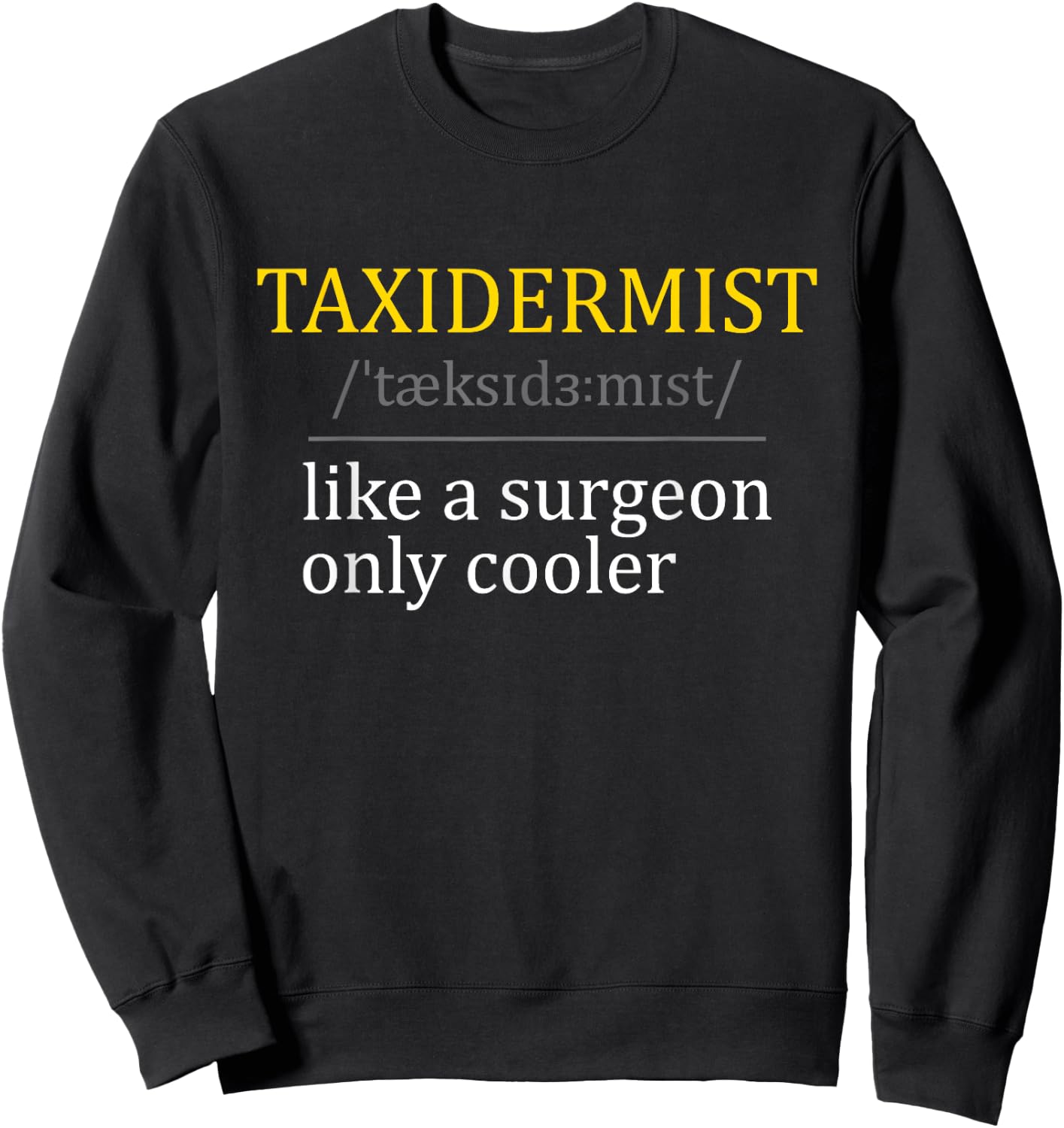Taxidermist - Taxidermy Stuffed Animal Lover Wildlife Fan Sweatshirt - Sweatshirt | Black