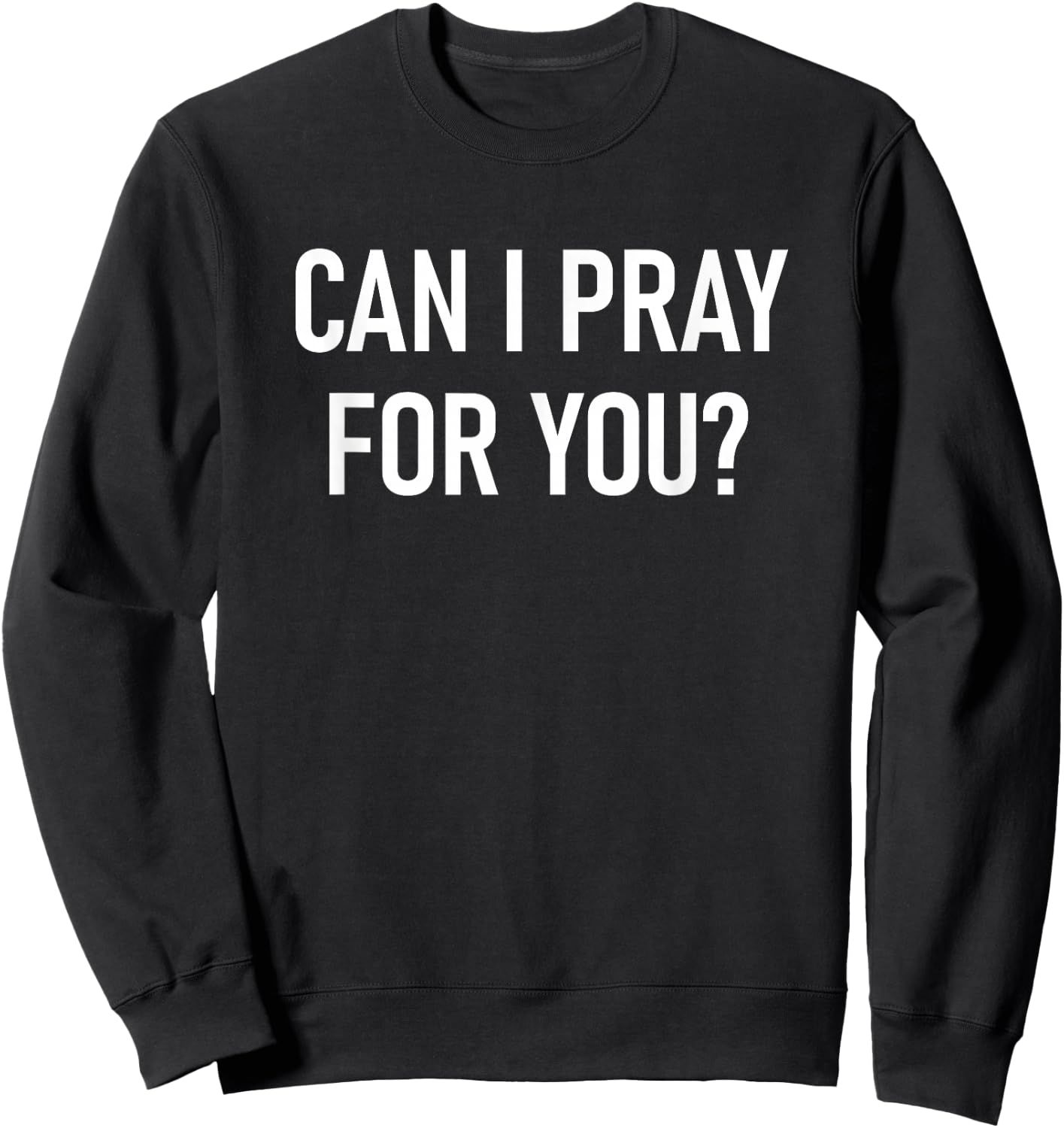 Can I Pray For You, Faith Sayings For Family Sweatshirt - Sweatshirt | Black