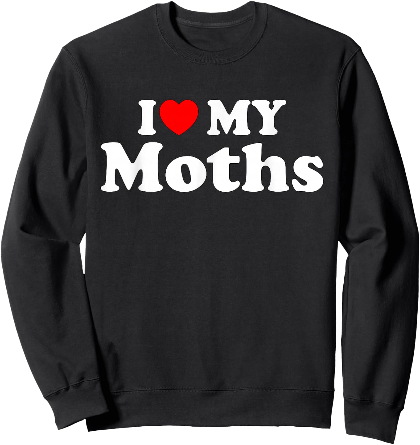 I Love My Moths, I Heart My Moths Funny Moths lovers Sweatshirt - Sweatshirt | Black