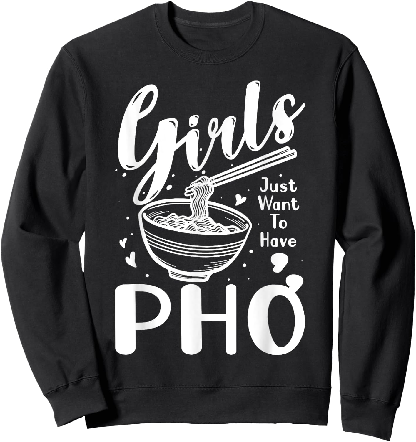 Food Lover Girls Just Want To Have Pho Sweatshirt - Sweatshirt | Black
