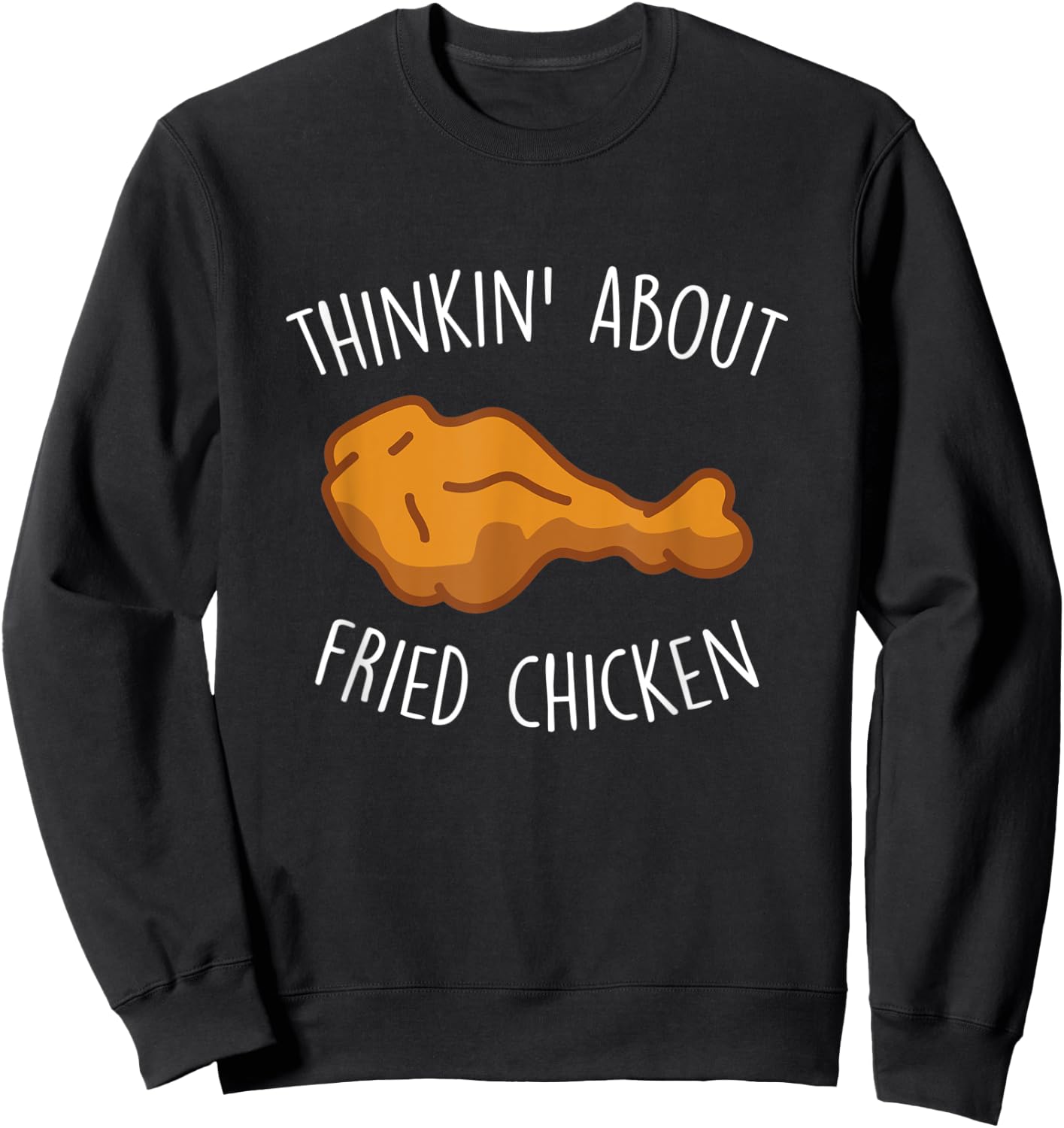Thinkin About Fried Chicken Funny Food Lover Chicken Wings Sweatshirt - Sweatshirt | Black
