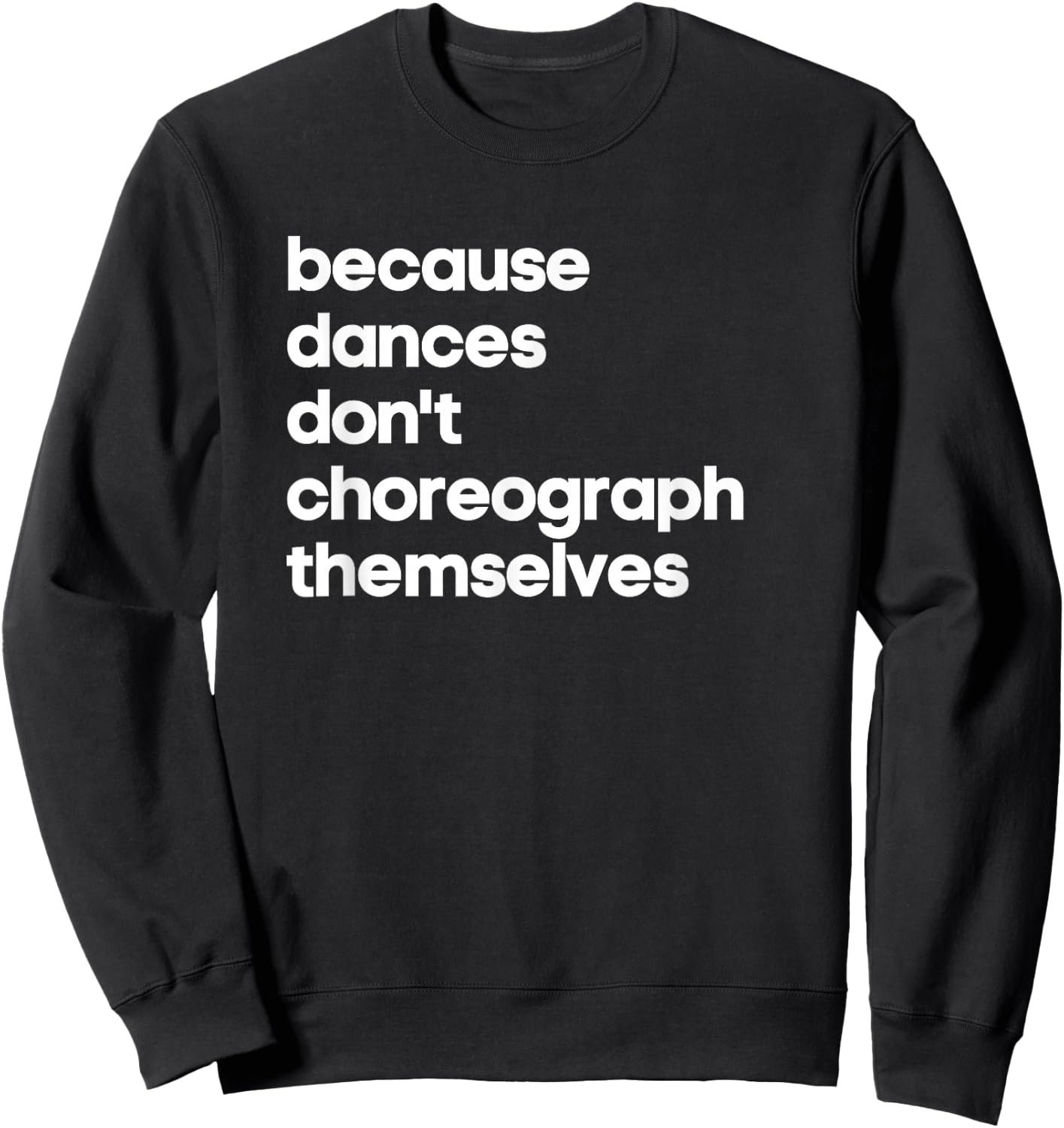 Funny Choreographer Dance Teacher Cool Unique Gift Shirt Sweatshirt - Sweatshirt | Black