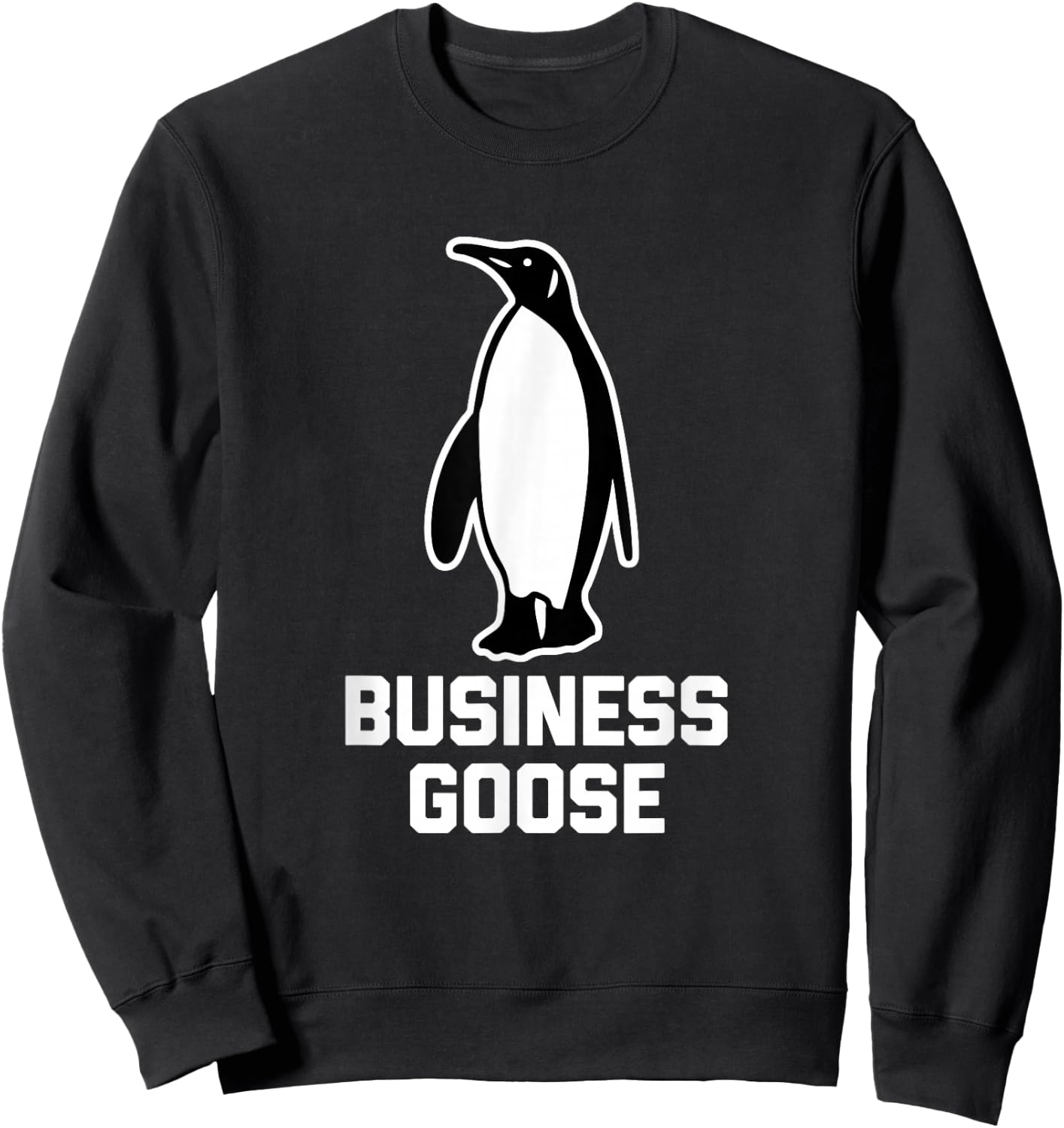 Business Goose funny saying sarcastic novelty Penguin Sweatshirt - Sweatshirt | Black