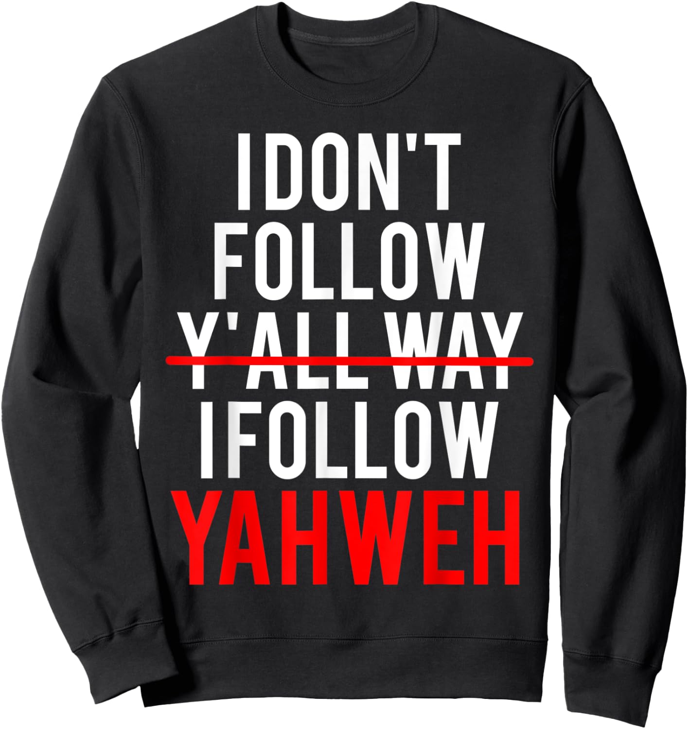 I Don't Follow Y'all Way I Follow Yahweh Christian Believer Sweatshirt - Sweatshirt | Black