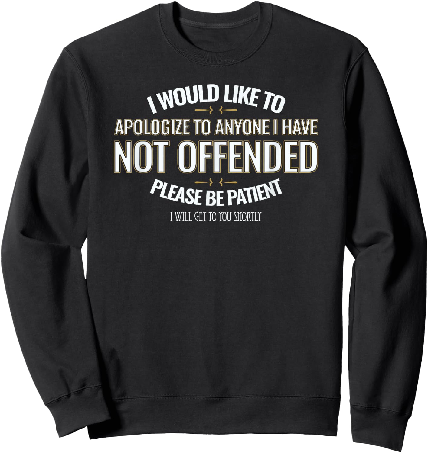 I Would Like to Apologize to Anyone I Have Not Offended Sweatshirt - Sweatshirt | Black