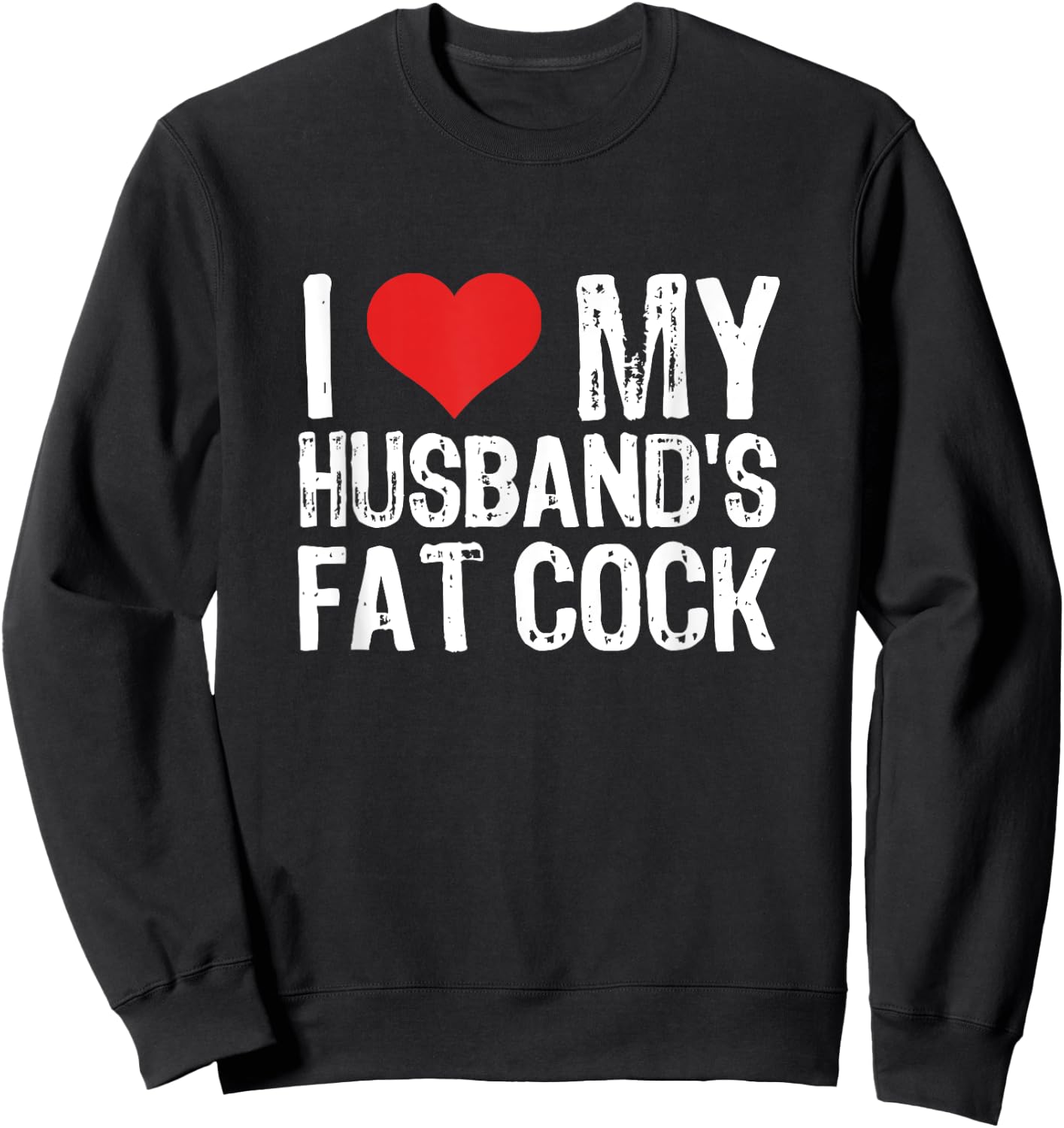 I Love My Husband's Fat Cock Sweatshirt - Sweatshirt | Black