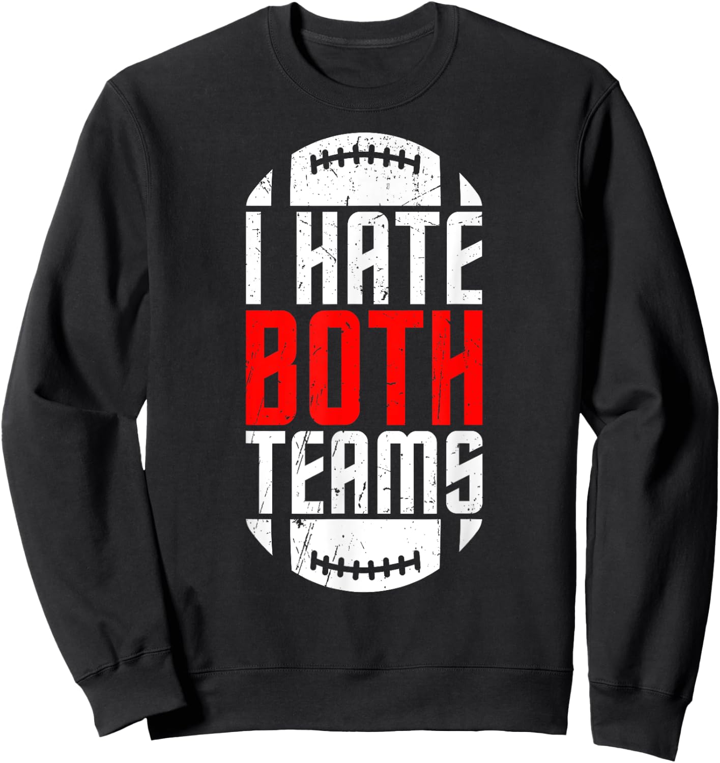 I Hate Both Teams Funny Football Lover Birthday Gifts Sweatshirt - Sweatshirt | Black