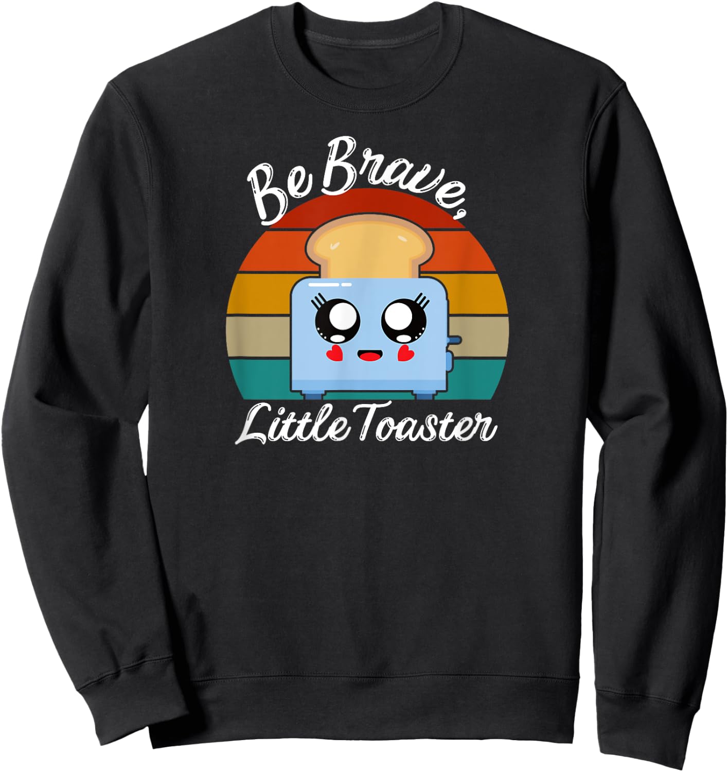 Be Brave, Little Toaster Positive Classic 80s and 90s Retro Sweatshirt - Sweatshirt | Black