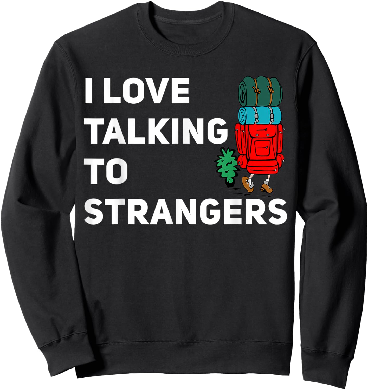 I love talking to strangers funny backpacking Camping Sweatshirt - Sweatshirt | Black