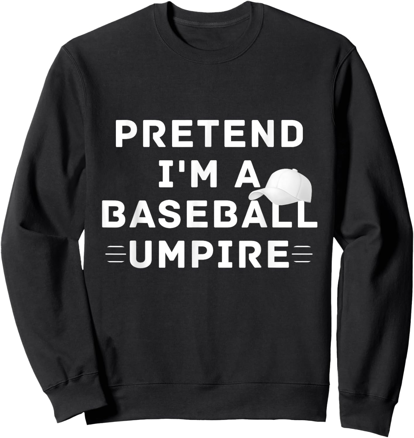 Pretend I'm A Baseball Umpire Costume Halloween Party Sweatshirt - Sweatshirt | Black