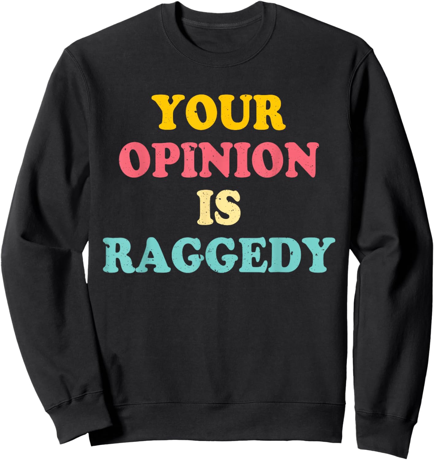 Your Opinion Is Raggedy Apparel Sweatshirt - Sweatshirt | Black