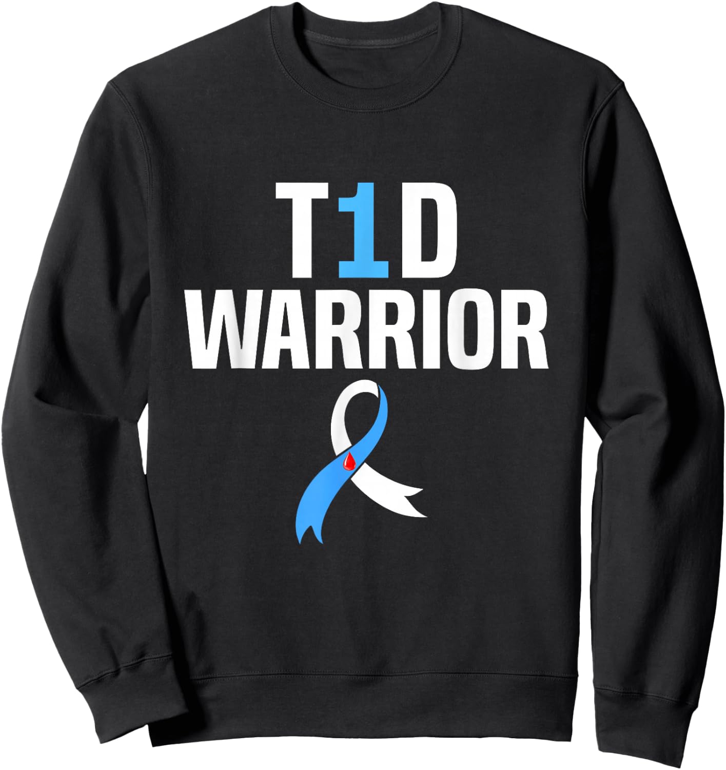 Diabetes Awareness T1D Warrior Type One 1 diabetic warrior Sweatshirt - Sweatshirt | Black