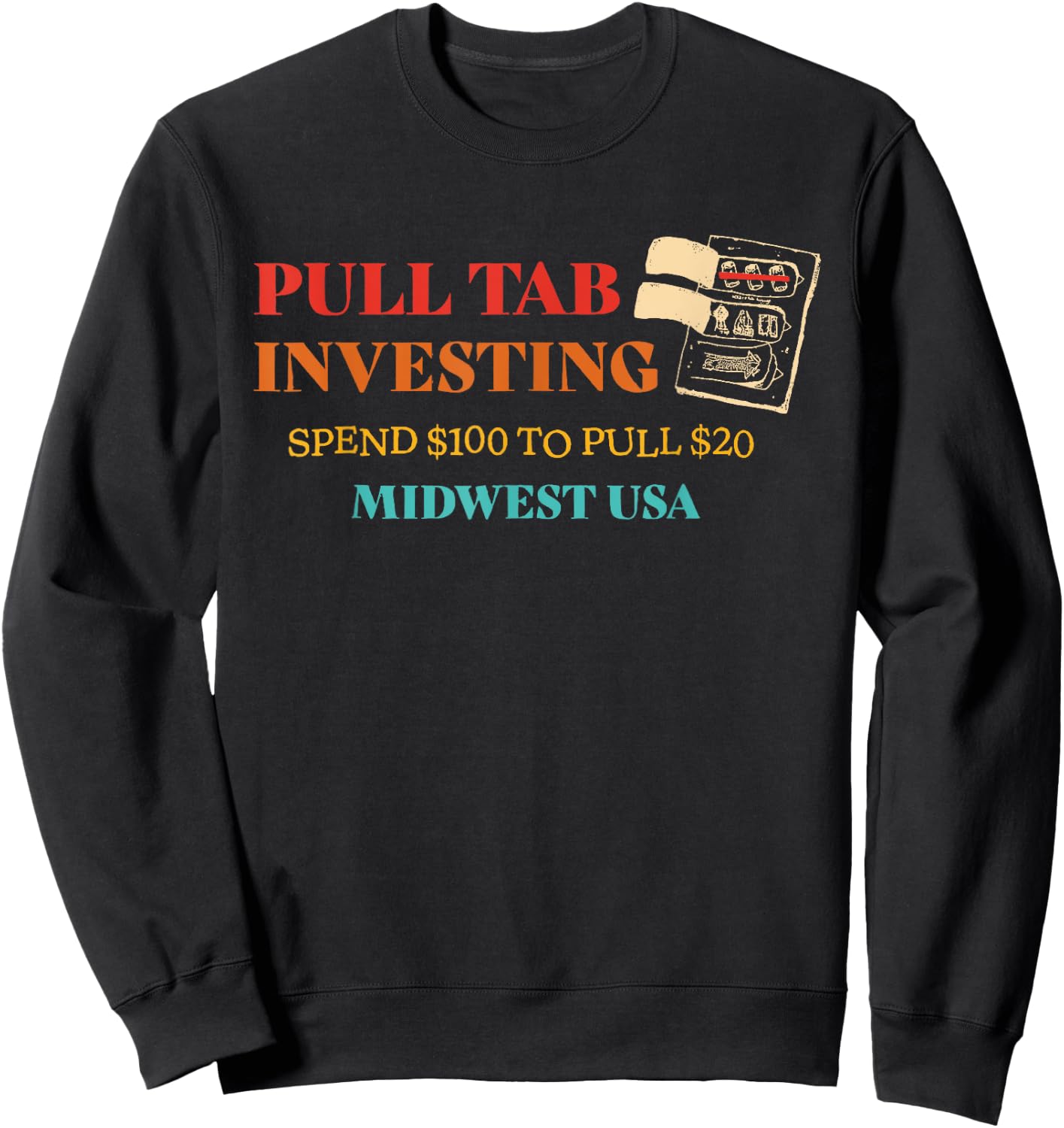 Pull Tab Investing Spend $100 To Pull $20 Midwest Usa Sweatshirt - Sweatshirt | Black