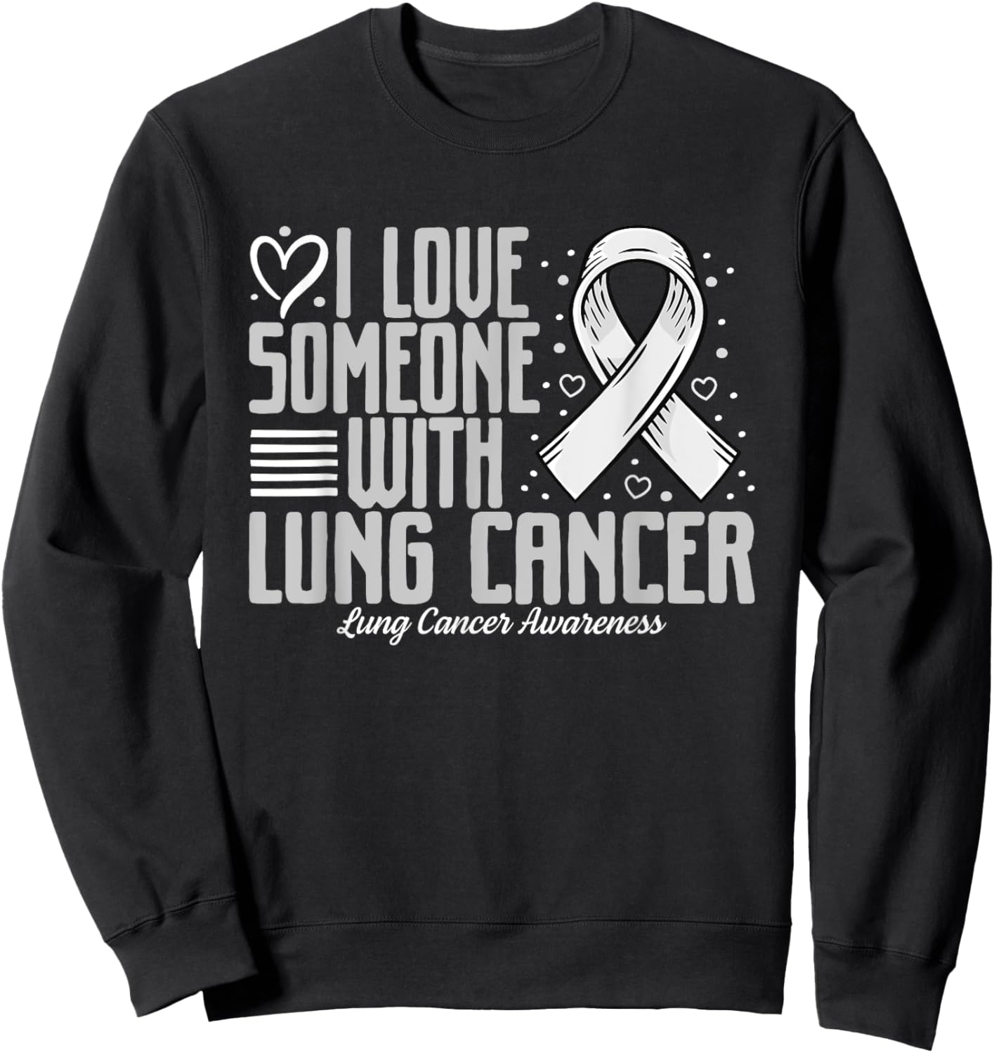 White Ribbon I love Someone with Lung Cancer Awareness Sweatshirt - Sweatshirt | Black