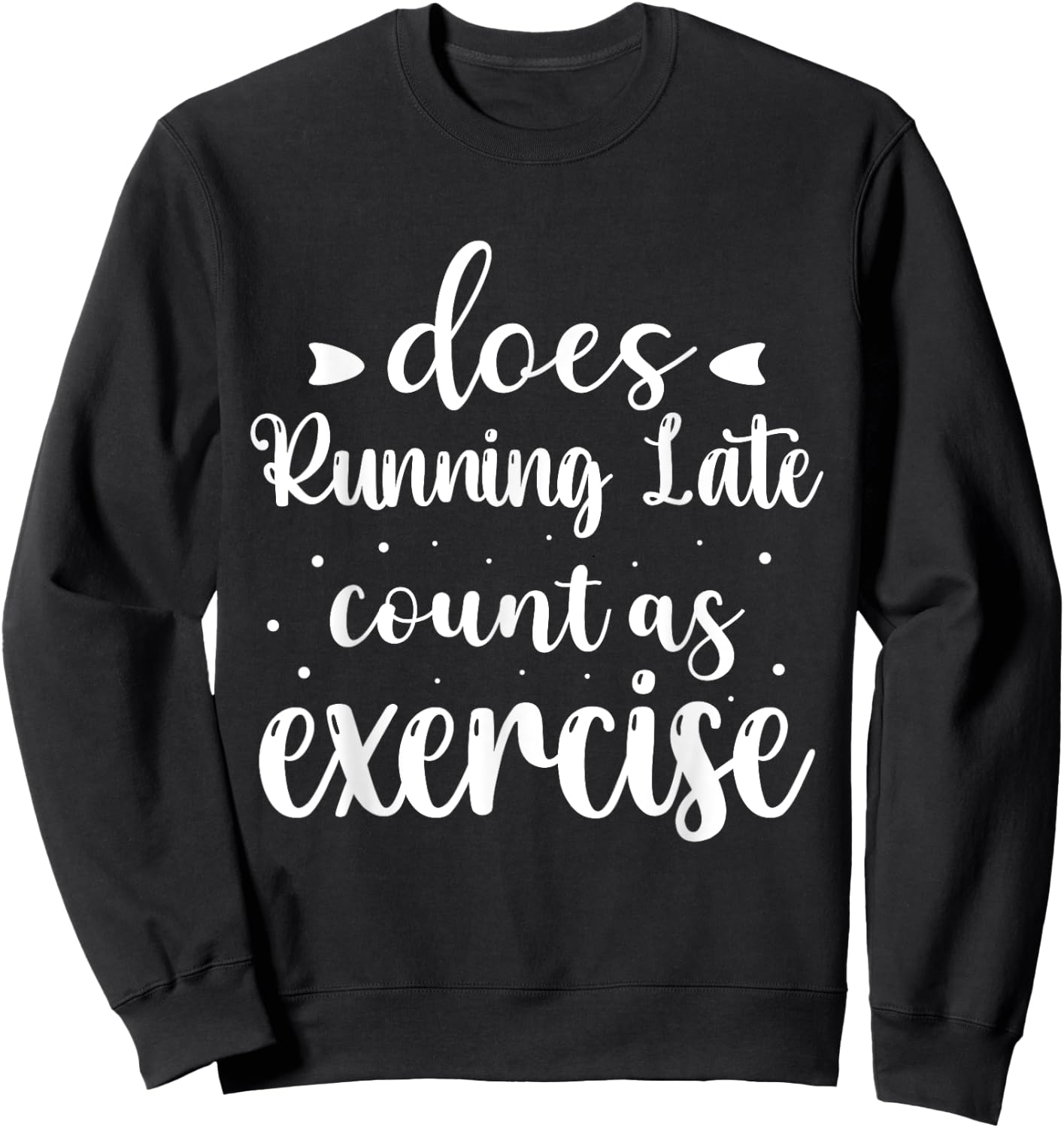 Does Running Late Count As Exercise Funny Workout Sweatshirt - Sweatshirt | Black