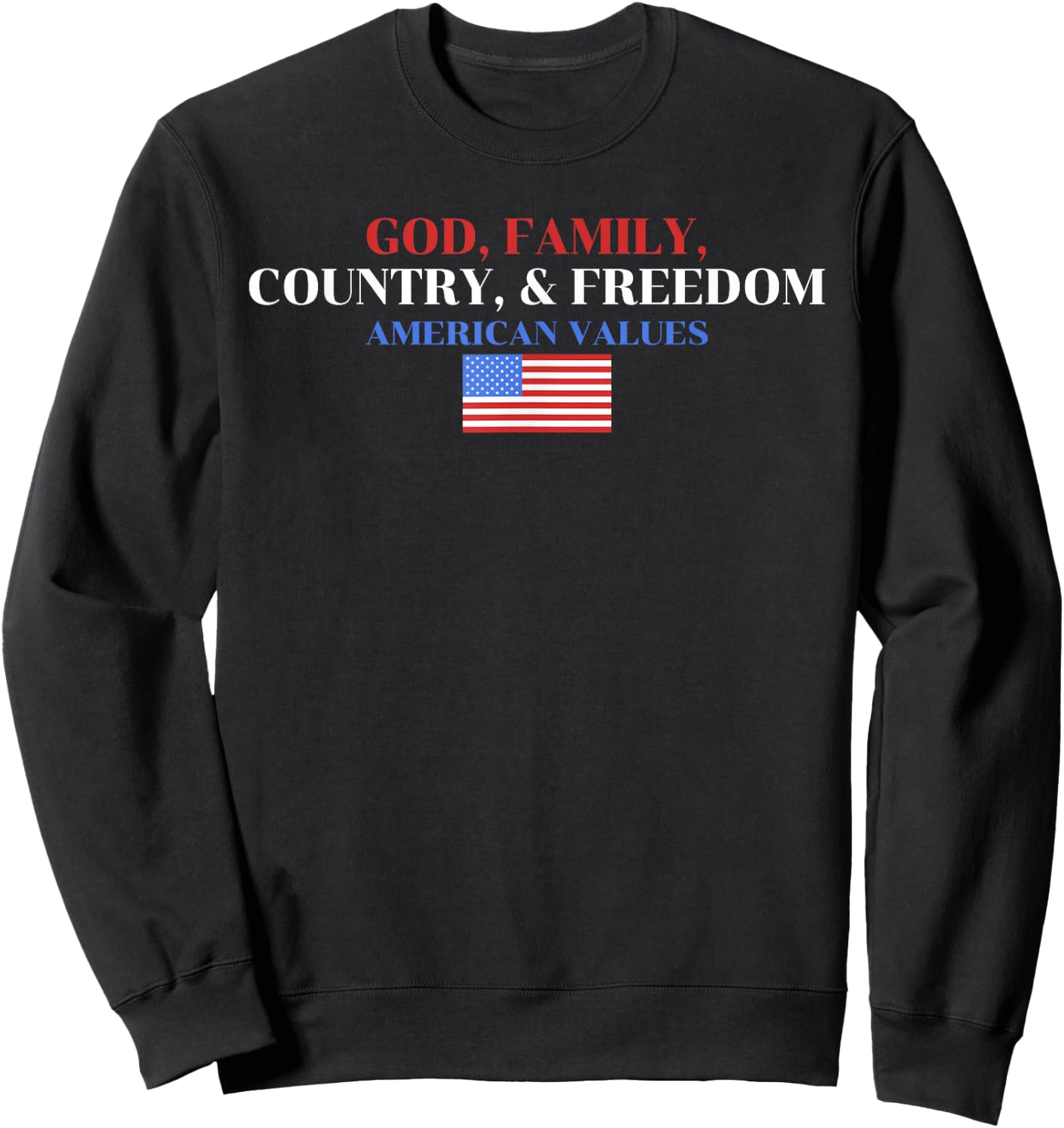 God, Family, Country, & Freedom American Values Apparel Sweatshirt - Sweatshirt | Black