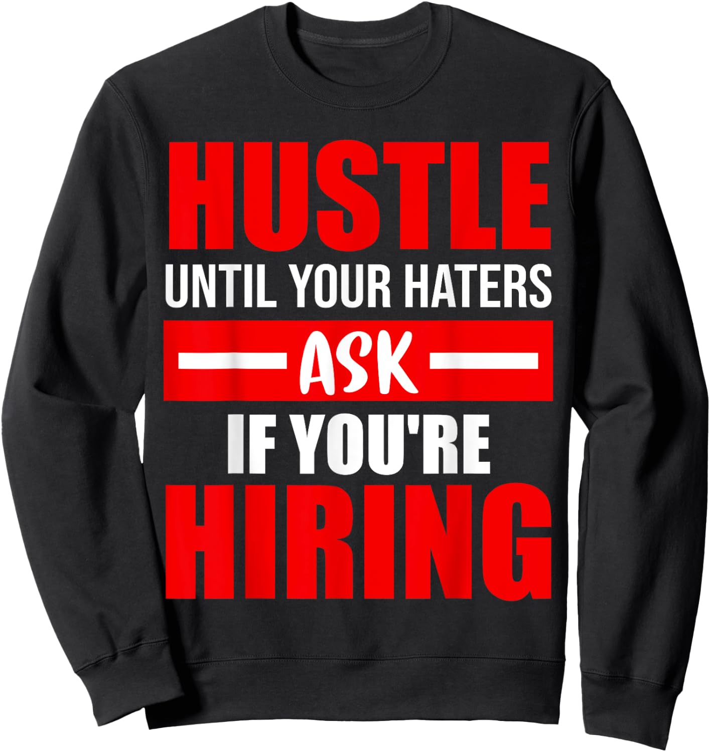 Hustle Until Your Haters Ask If You're Hiring Sweatshirt - Sweatshirt | Black