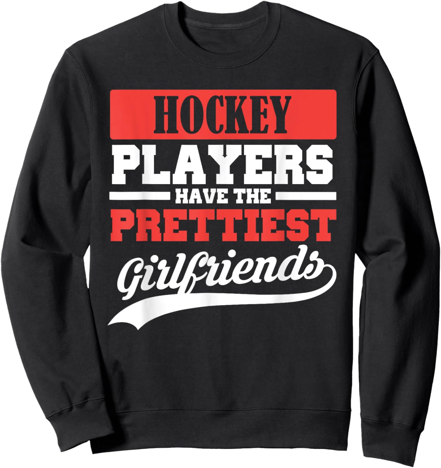 Hockey players have the prettiest girlfriends Sweatshirt - Sweatshirt | Black