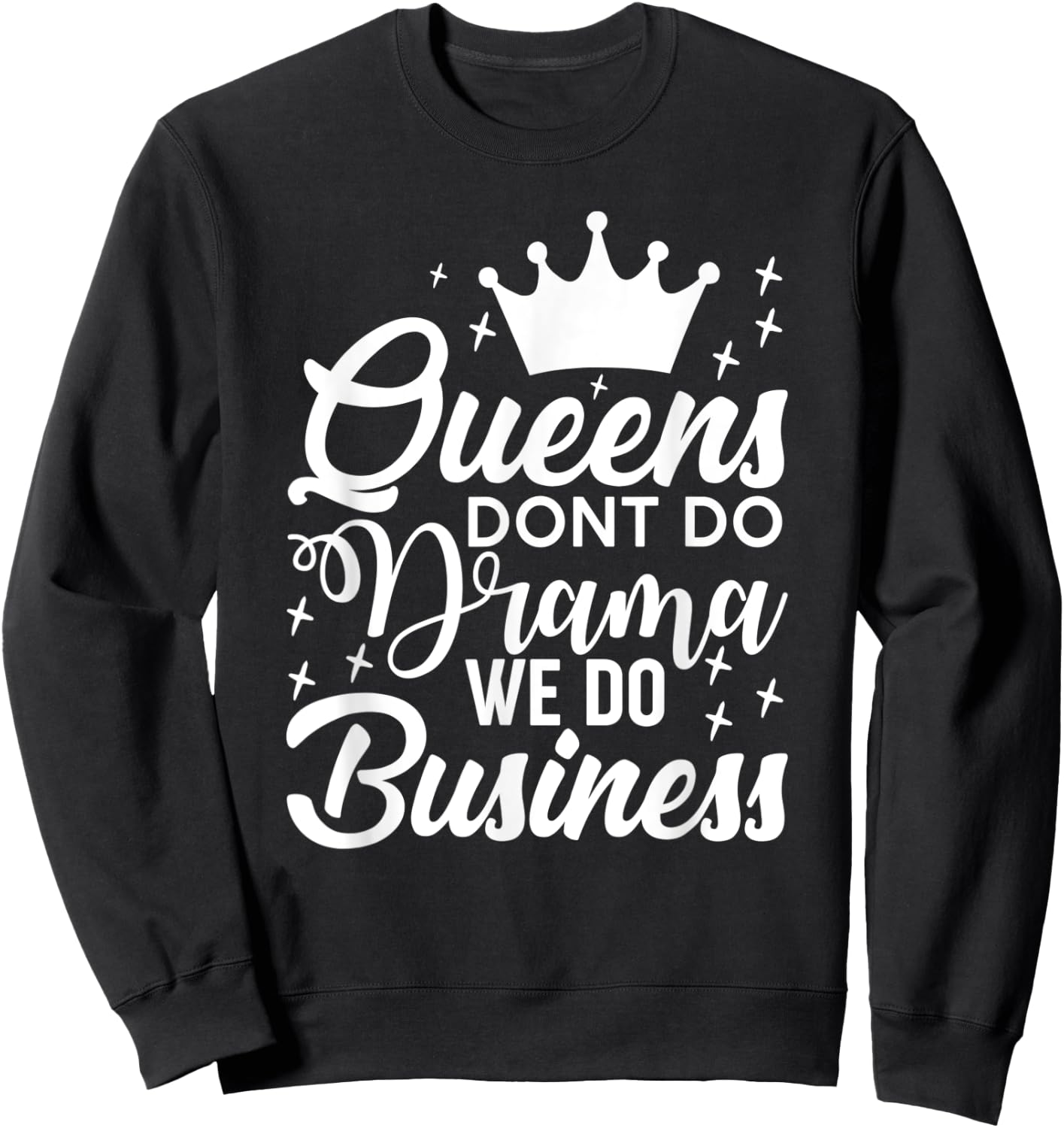 Queens Don't Do Drama We Do Business Sweatshirt - Sweatshirt | Black
