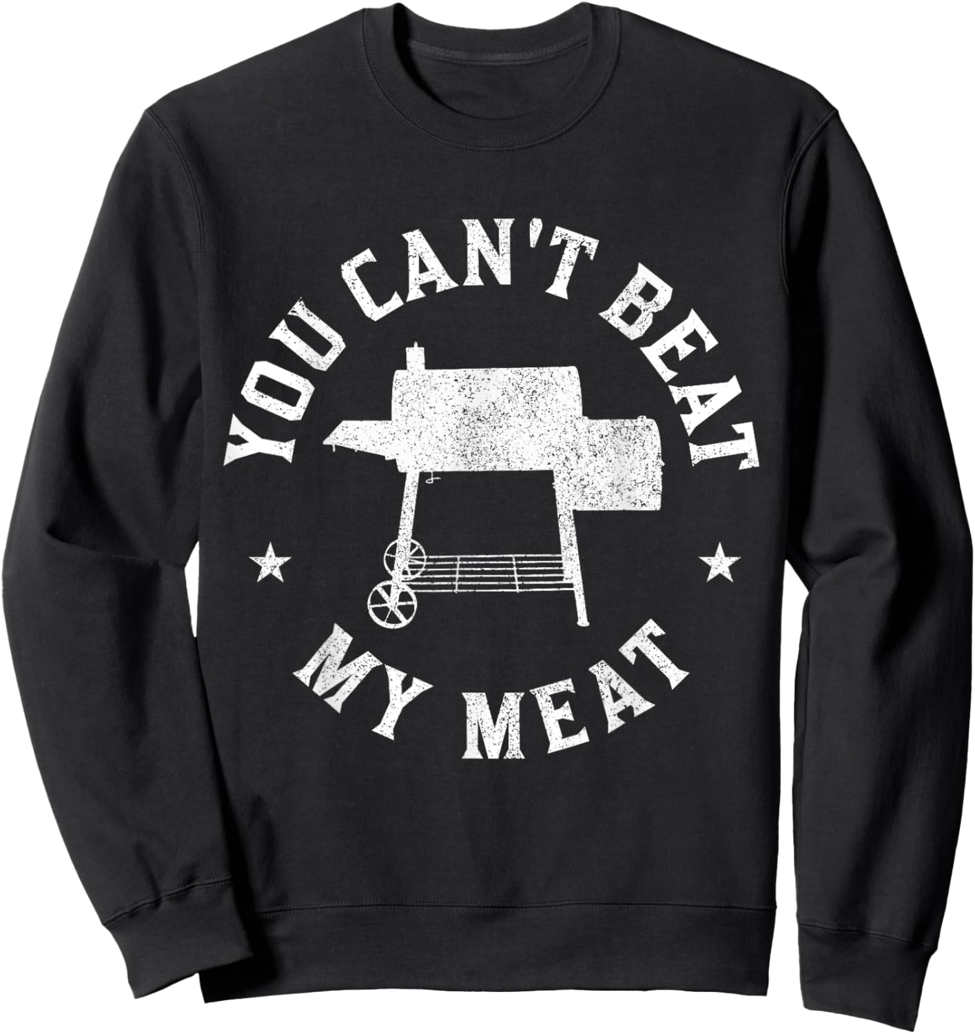 You Can't Beat My Meat BBQ Grilling Chef Funny Grill Sweatshirt - Sweatshirt | Black