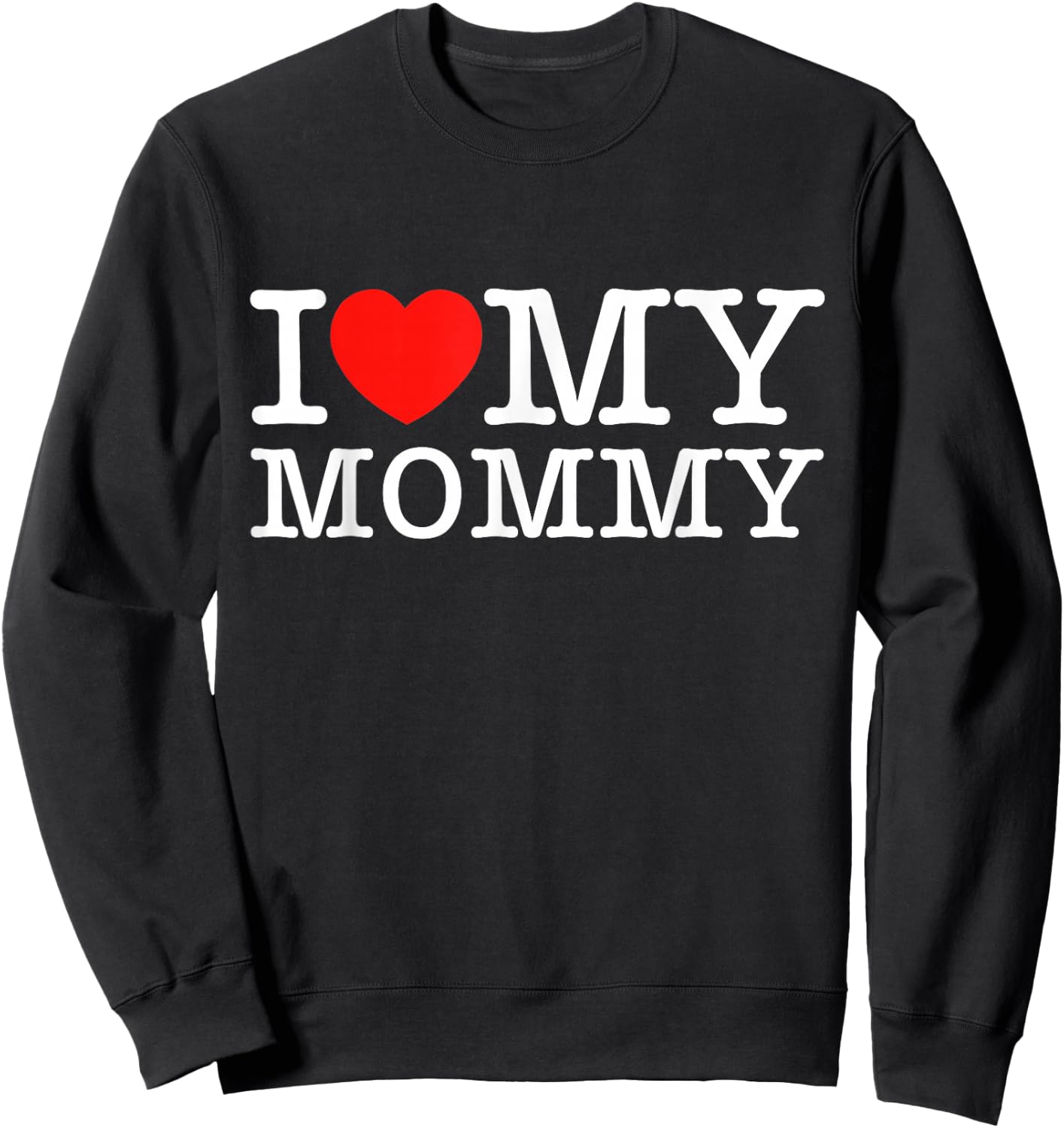 I Love My Mommy Shirt I Heart My Mom Shirt Sweatshirt - Sweatshirt | Black