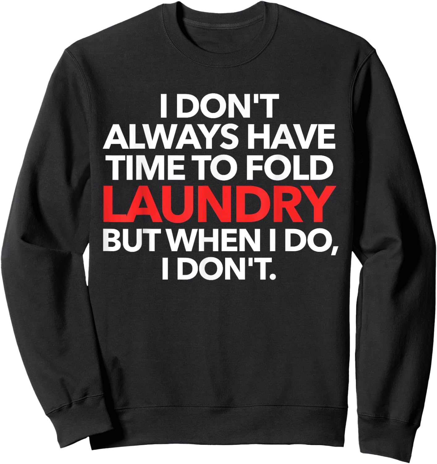 I Don't Always Have Time To Fold Laundry But When I Do Sweatshirt - Sweatshirt | Black