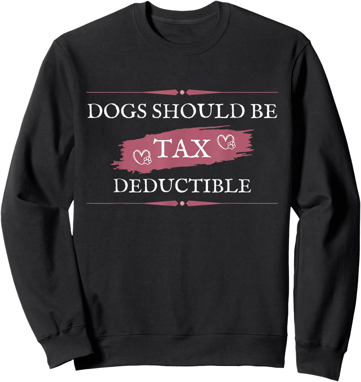Dogs Should Be Tax Deductible Sweatshirt - Sweatshirt | Black