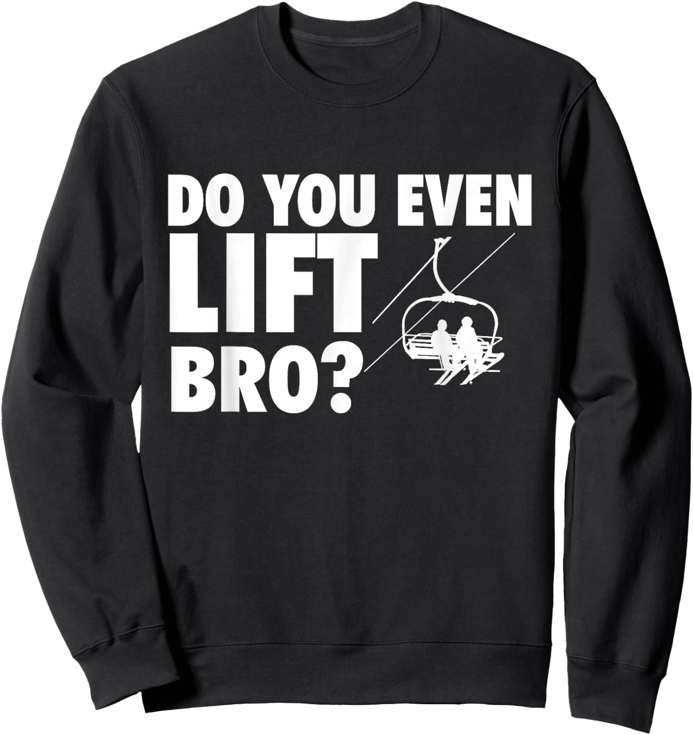 Do You Even Lift Bro - Ski Skier Skiing Lover Sweatshirt - Sweatshirt | Black