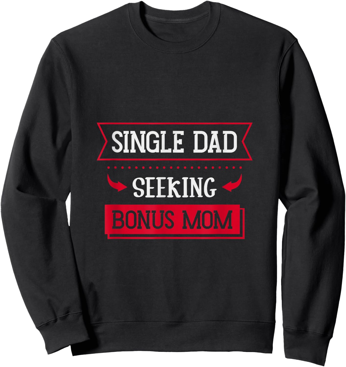 Single Dad Seeking Bonus Mom Family Single Dad Sweatshirt - Sweatshirt | Black