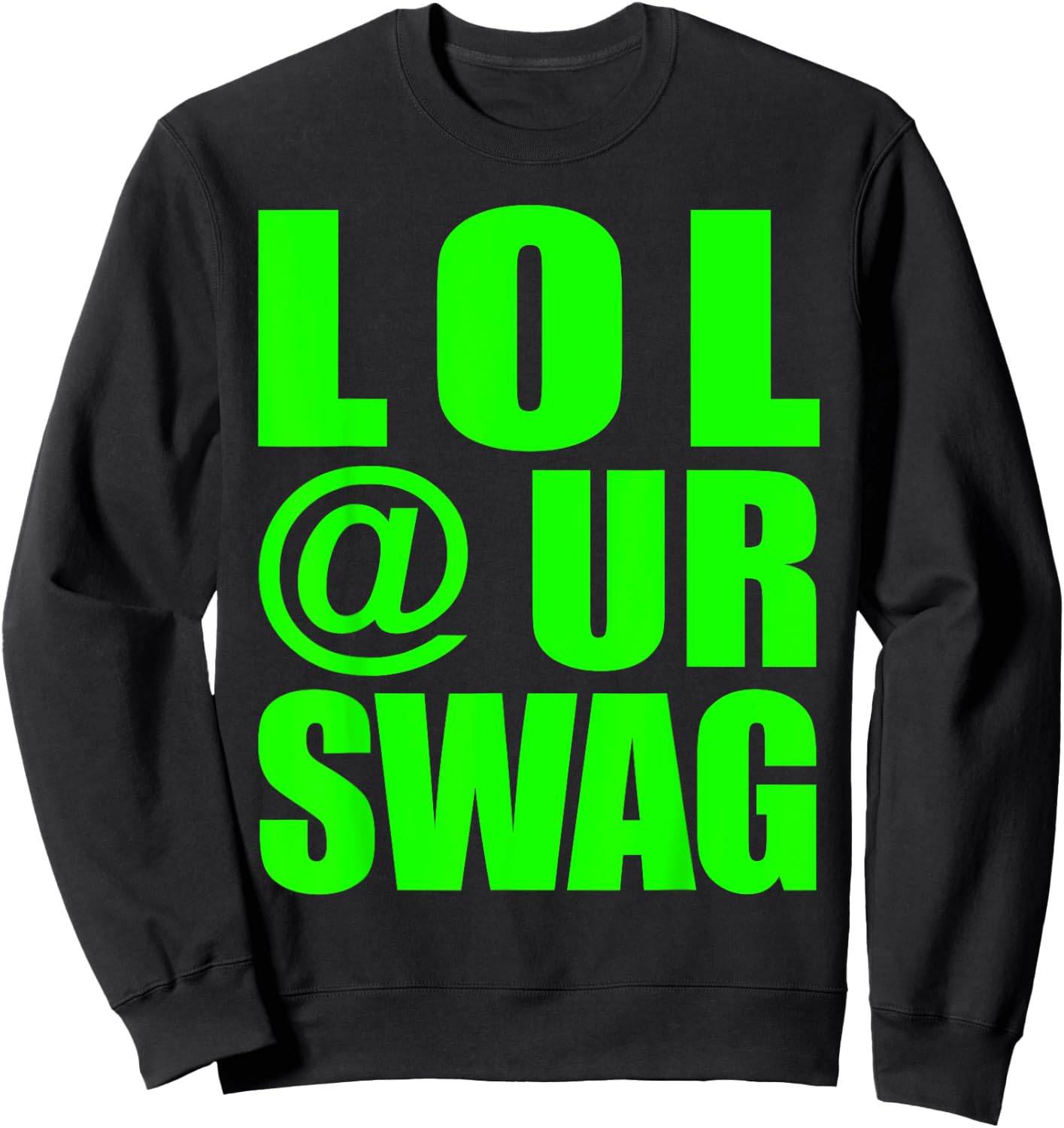 LOL @ UR SWAG Fun Dank Meme Drip Style Joke Funny Sweatshirt - Sweatshirt | Black