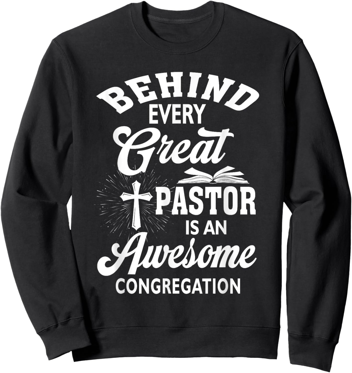 Behind Every Great Pastor Is An Awesome Congregation Sweatshirt - Sweatshirt | Black