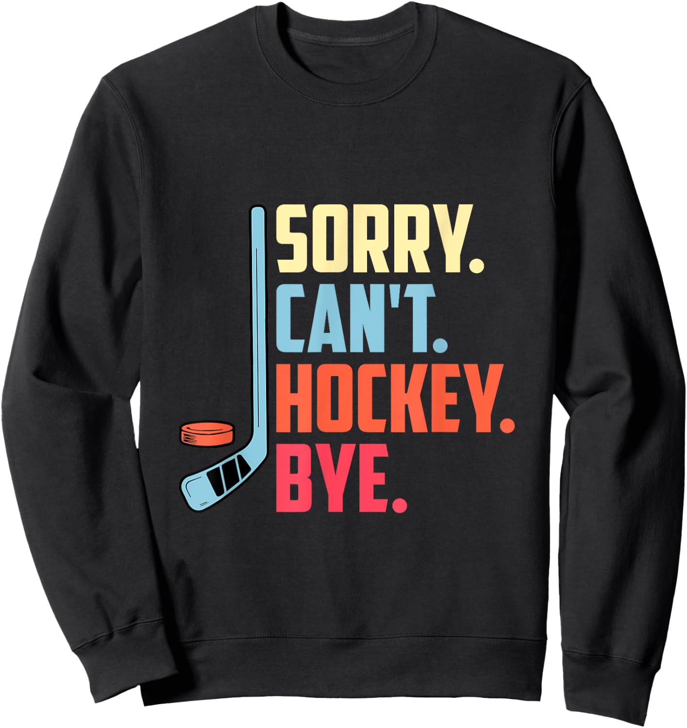 Sorry Cant. Hockey Bye Ice Hockey Sport Sweatshirt - Sweatshirt | Black