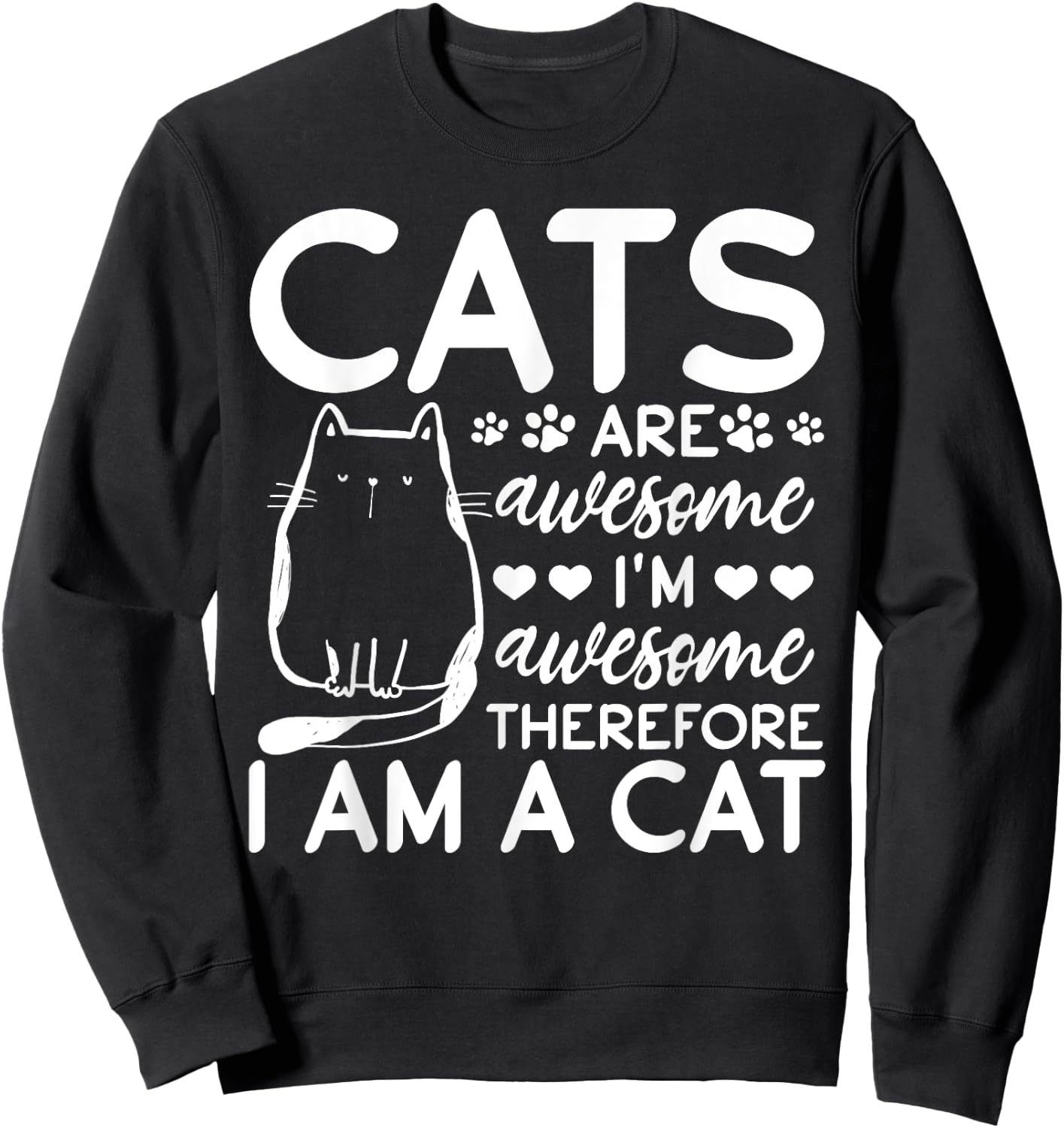 Cats Are Awesome I'm Awesome Therefore I Am A Cat Sweatshirt - Sweatshirt | Black