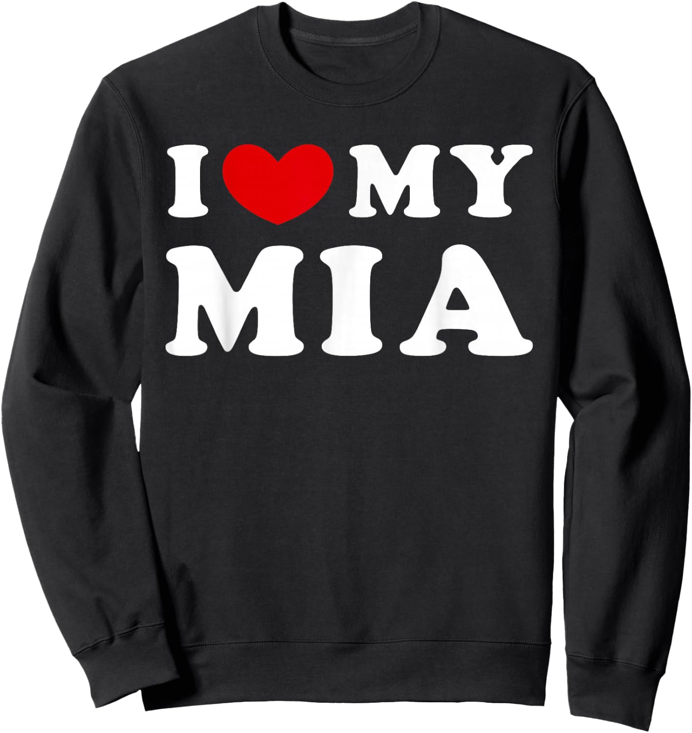 I Love My Mia, I Love My Mia Sweatshirt - Sweatshirt | Black