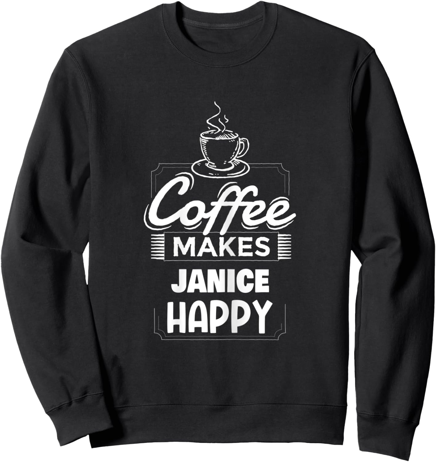 Coffee Makes Janice Happy Saying Funny Janice Name Sweatshirt - Sweatshirt | Black
