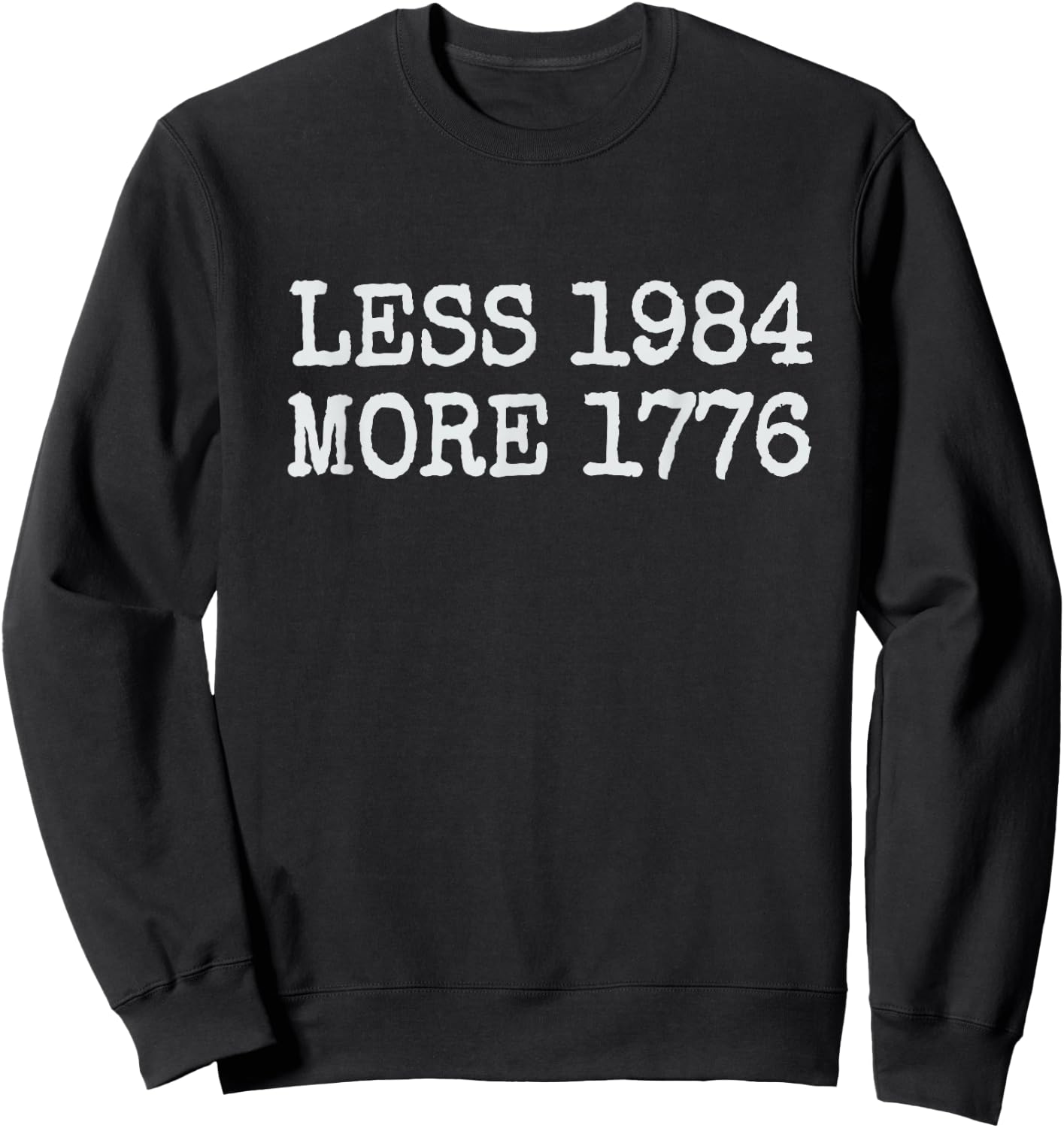 Less 1984 More 1776 Freedom USA Save America Constitution T Sweatshirt - Sweatshirt | Black
