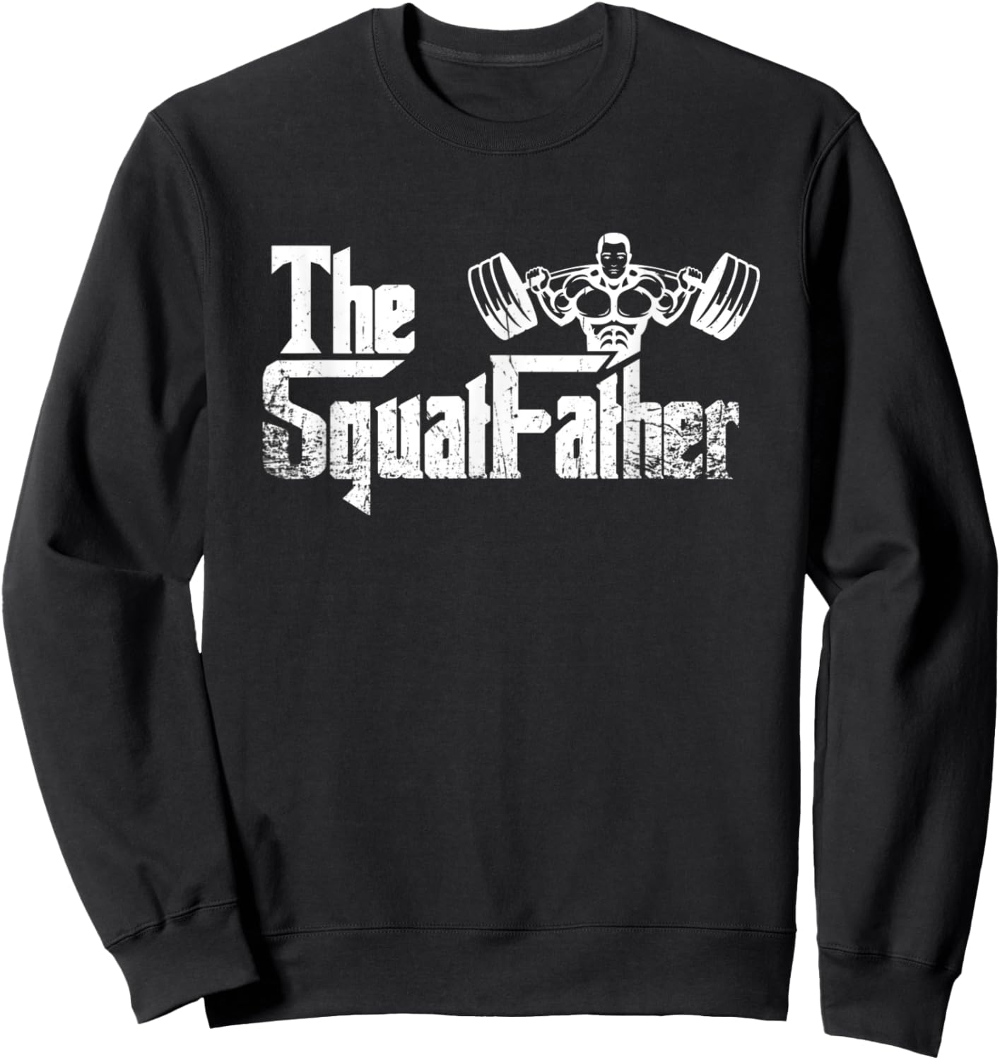 The Squat Father Lifting Weights Funny Dad Fathersday Sweatshirt - Sweatshirt | Black